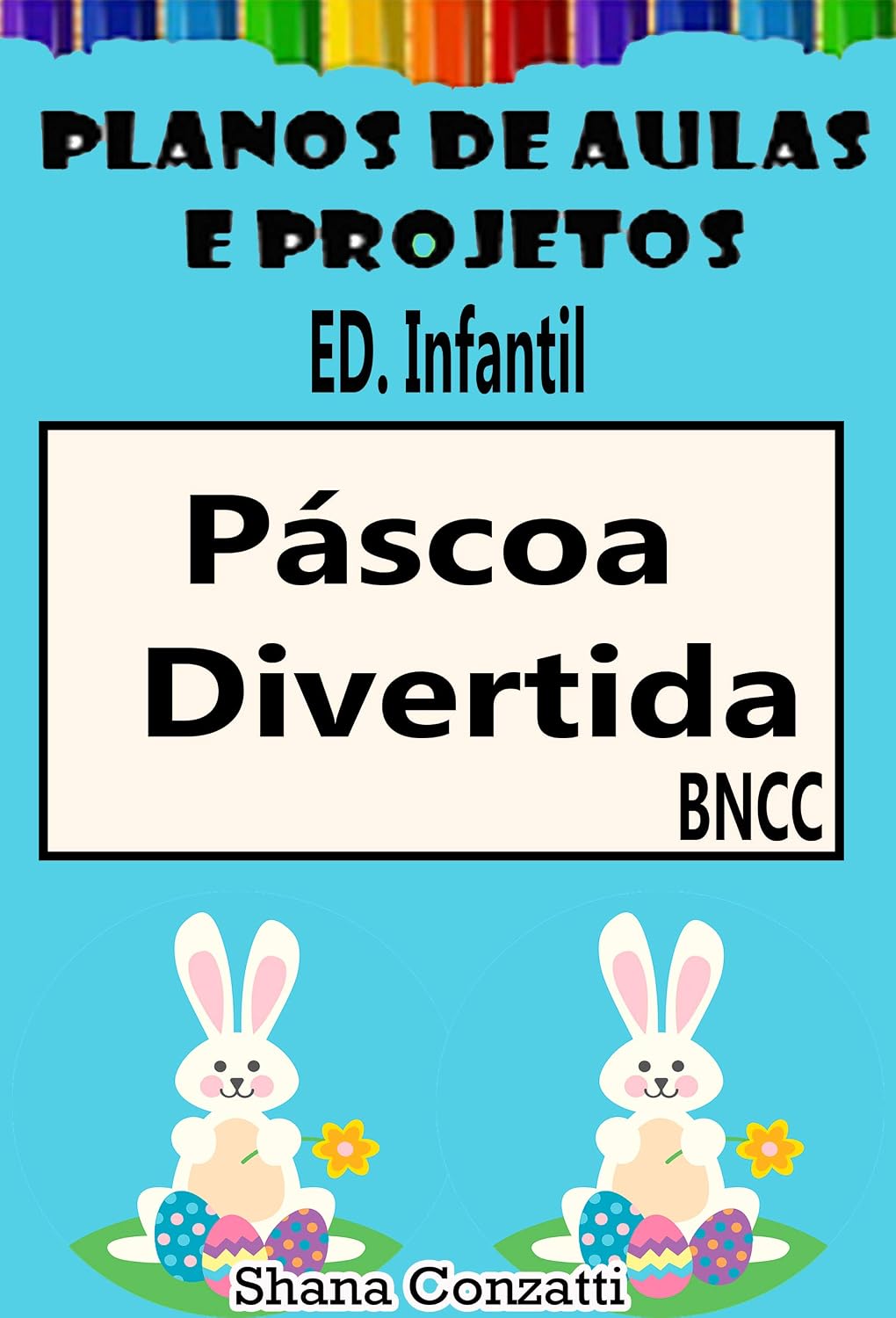 Páscoa Ed. Infantil - Planos de Aulas BNCC (Projetos Pedagógicos - BNCC) baixar livro de graça