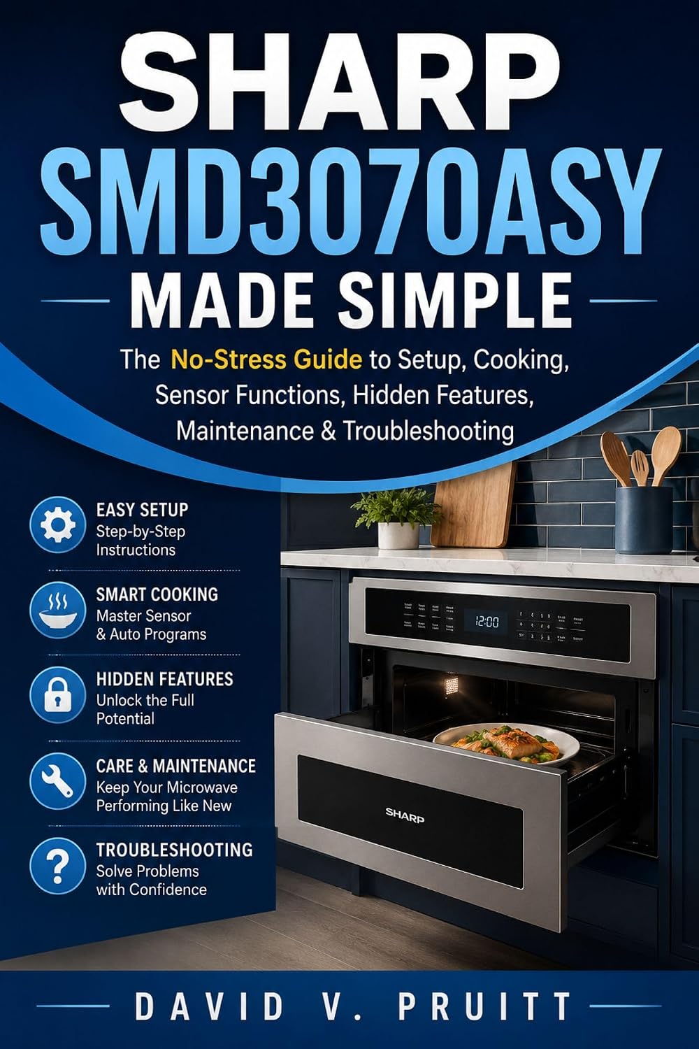 Sharp SMD3070ASY Made Simple: The No-Stress Guide to Setup, Cooking, Sensor Functions, Hidden Features, Maintenance & Troubleshooting (English Edition) baixar livro de graça