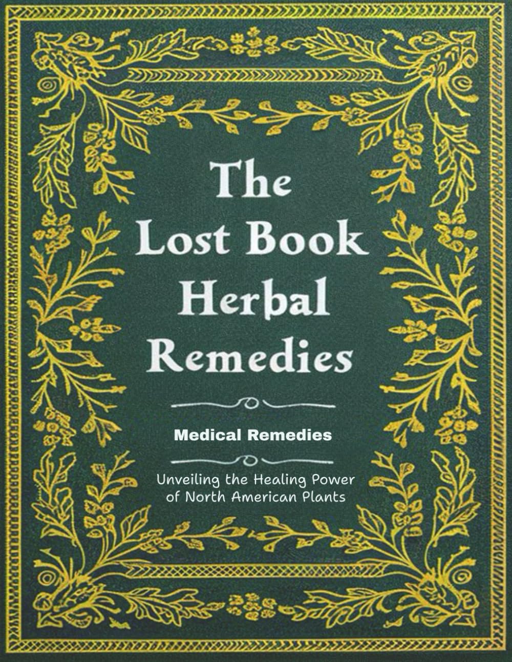 ler totalmente The Lost Book of Medical Remedies,Unveiling the Healing Power of North American Plants: Uncover the Secrets of Our Ancestors: Heal Naturally with Forgotten Herbal Wisdom