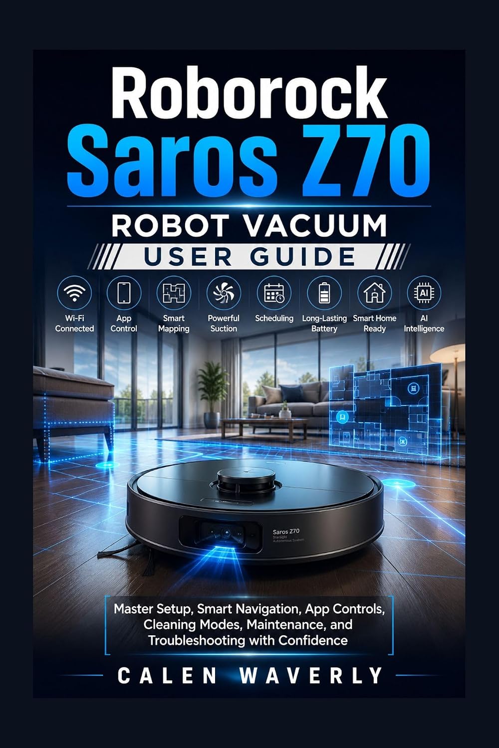 Roborock Saros Z70 Robot Vacuum User Guide: Master Setup, Smart Navigation, App Controls, Cleaning Modes, Maintenance, and Troubleshooting with Confidence... Tech Made Simple Book 1) (English Edition) baixar o livro de graça