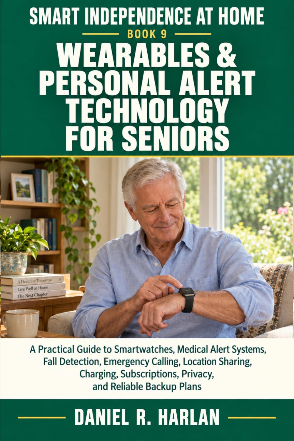 Wearables & Personal Alert Technology for Seniors: A Guide to Smartwatches, Medical Alert Systems, Fall Detection, Emergency Calling, Location Sharing, Privacy, Subscriptions, and Backup Plans: 9 baixar livro de graça