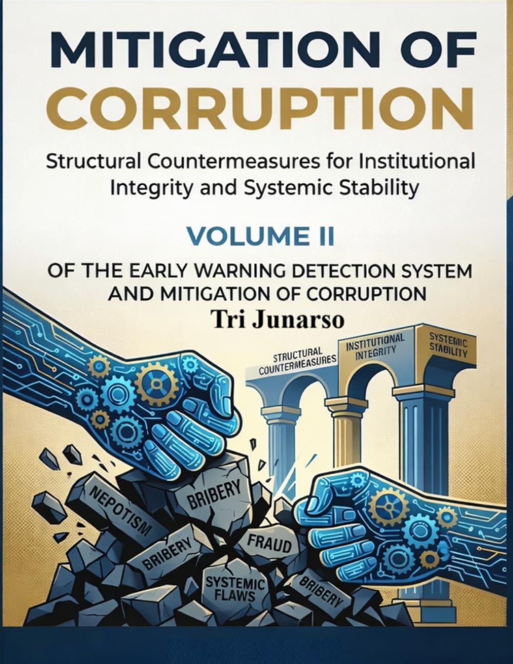 ler totalmente MITIGATION OF CORRUPTION: Structural Countermeasures for Institutional Integrity and Systemic Stability: Volume II of The Early Warning Detection System and Mitigation of Corruption