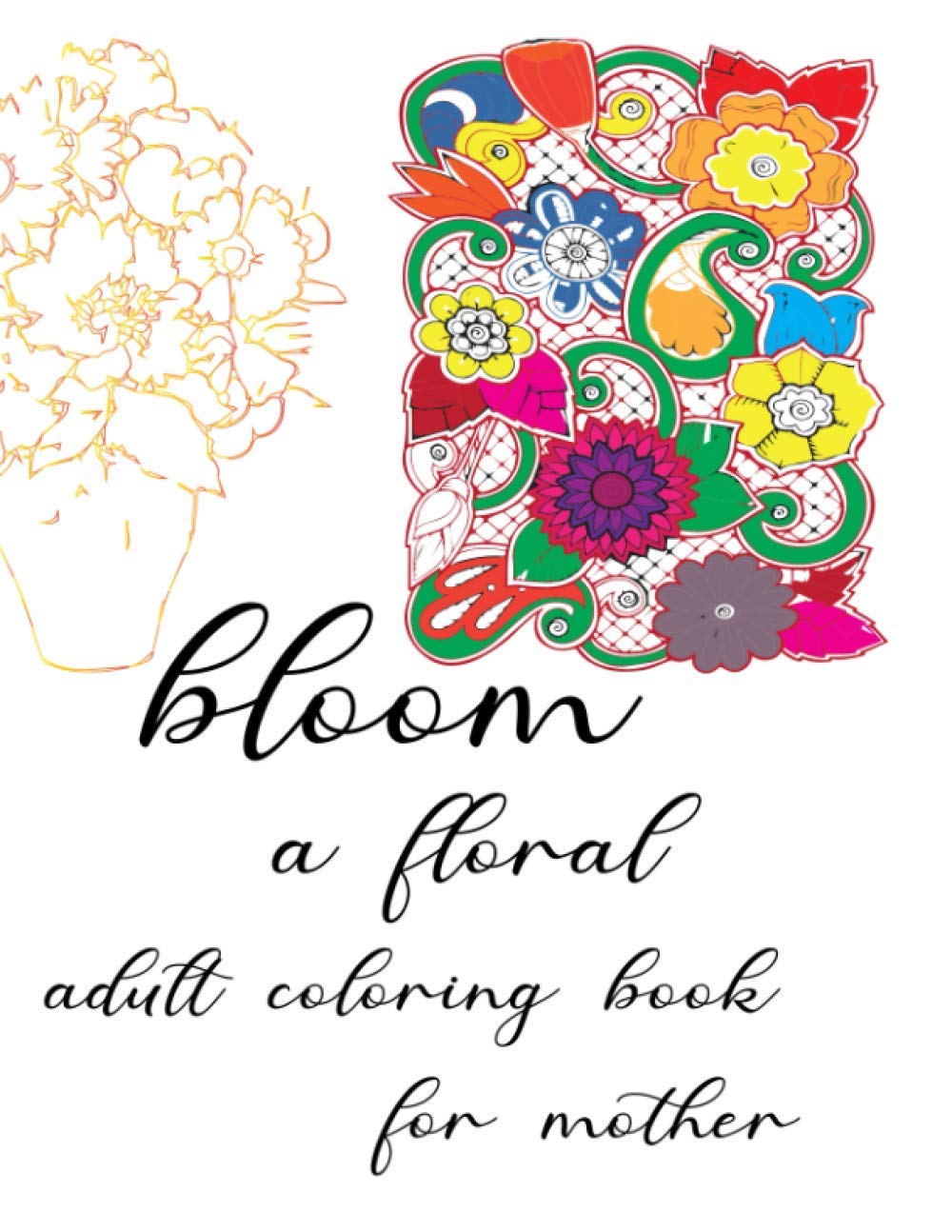 bloom a floral adult coloring book for mother: Coloring book consisting of 62 pages of roses for adults and teenagers 8.5 x 11 inches baixar o livro de graça