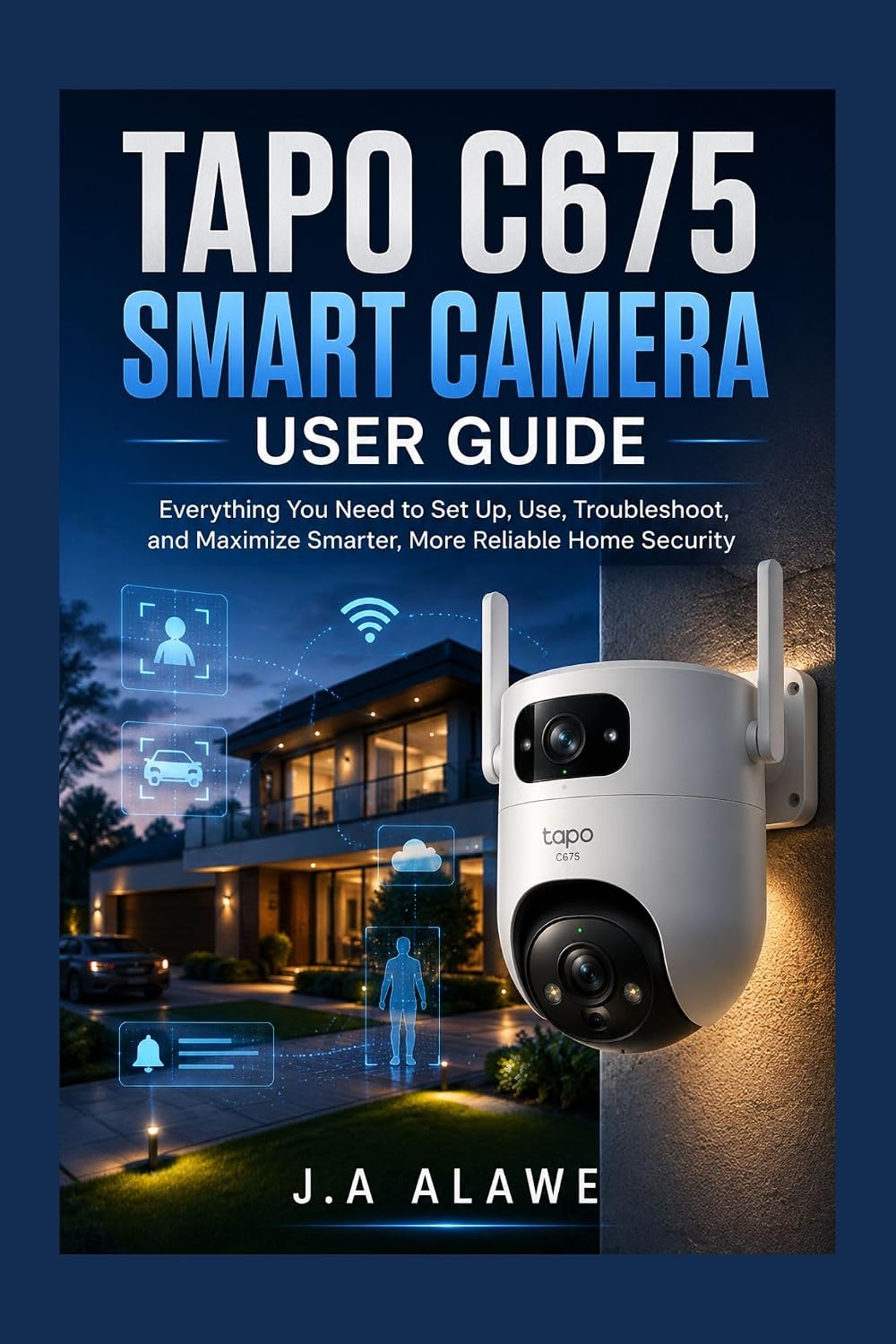 Tapo C675 Smart Camera User Guide: Everything You Need to Set Up, Use, Troubleshoot, and Maximize Smarter, More Reliable Home Security (English Edition) baixar o livro de graça