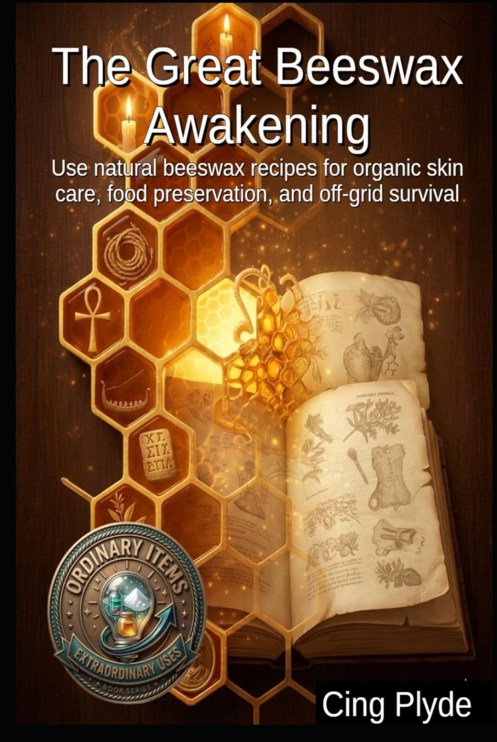 The Great Beeswax Awakening: Use natural beeswax recipes for organic skin care, food preservation, and off-grid survival (Ordinary Items, Extraordinary Uses) baixar o livro de graça