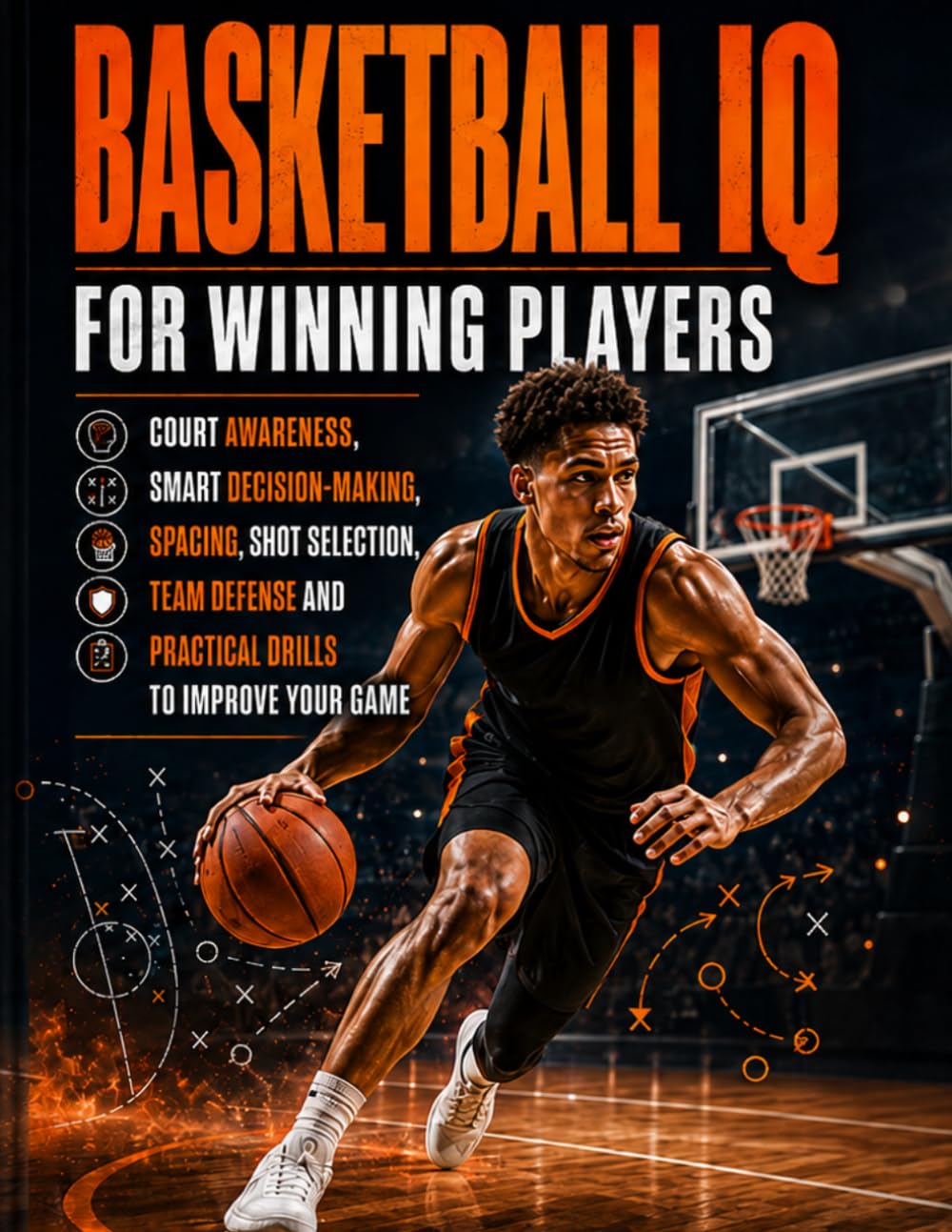 BASKETBALL IQ FOR WINNING PLAYERS: COURT AWARENESS, SMART DECISION-MAKING, SPACING, SHOT SELECTION, TEAM DEFENSE AND PRACTICAL DRILLS TO IMPROVE YOUR GAME baixar livro de graça