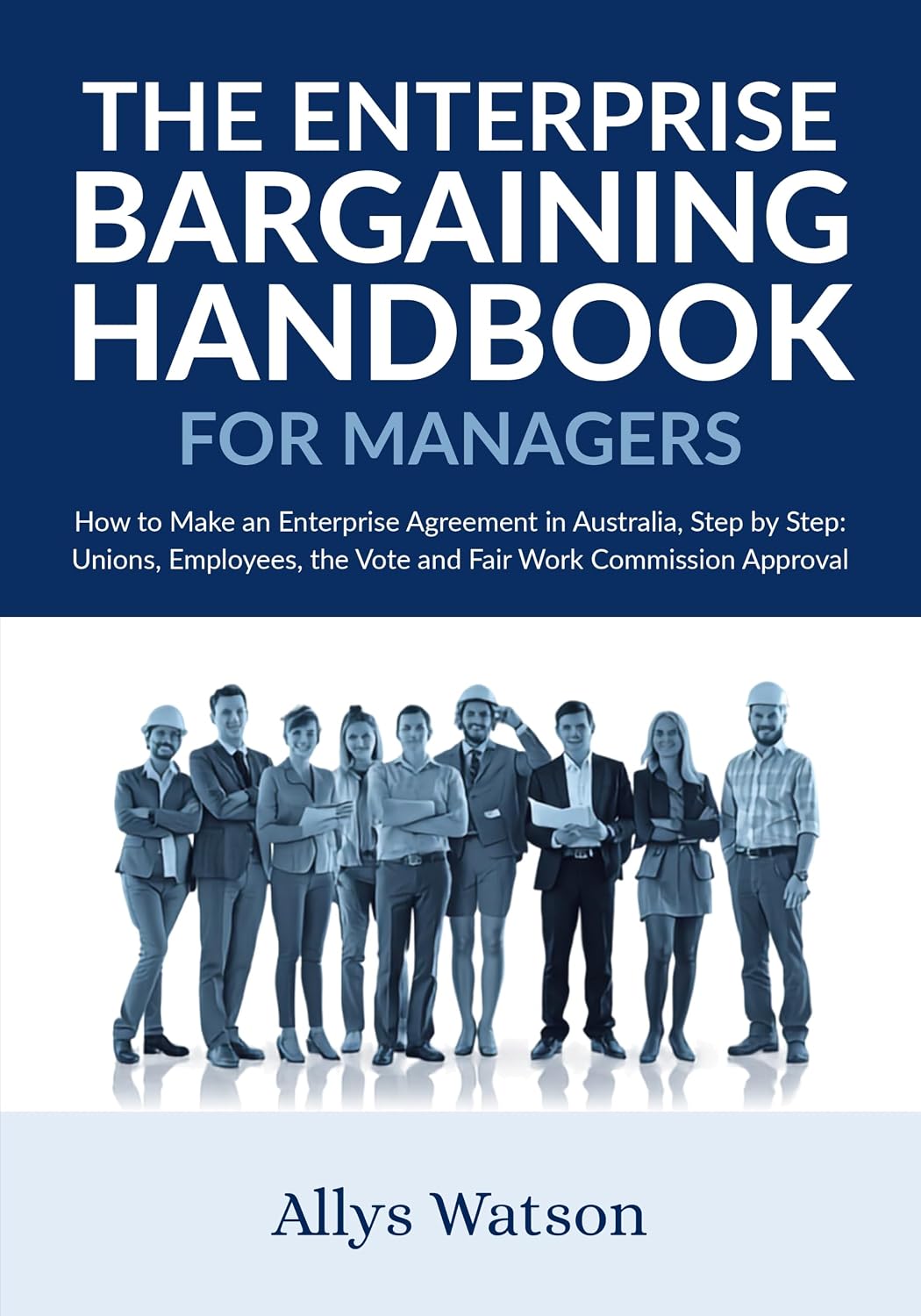 ler totalmente The Enterprise Bargaining Handbook for Managers: How to Make an Enterprise Agreement in Australia, Step by Step: Unions, Employees, the Vote and Fair Work Commission Approval (English Edition)
