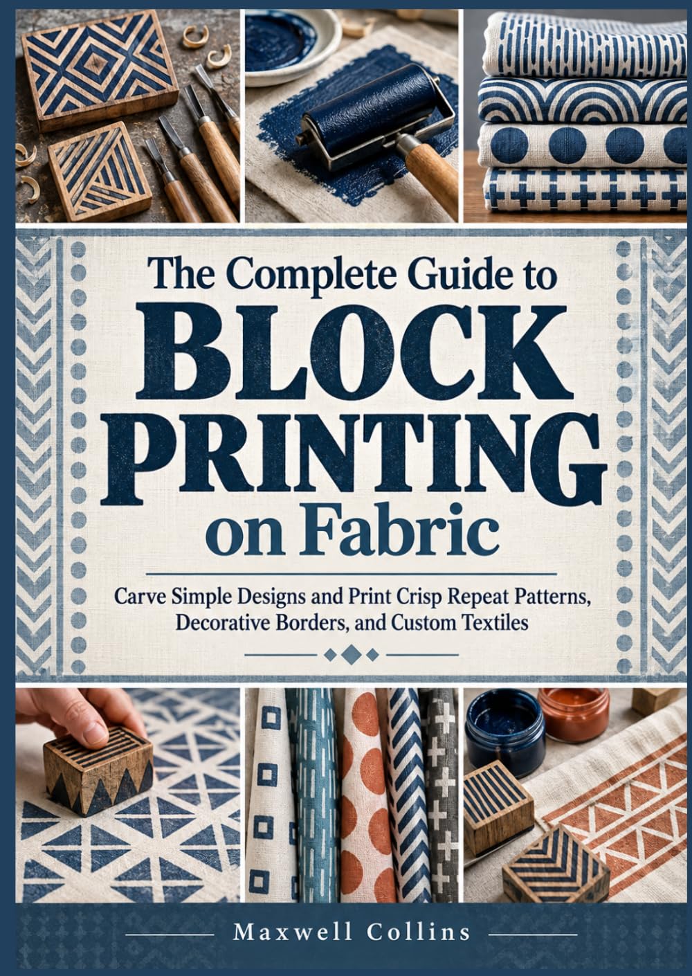 The Complete Guide to Block Printing on Fabric: Carve Simple Designs and Print Crisp Repeat Patterns, Decorative Borders, and Custom Textiles baixar livro de graça