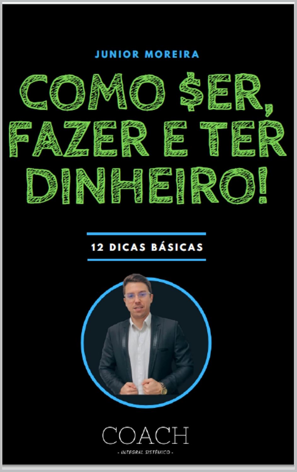 ler totalmente COMO SER, FAZER E TER DINHEIRO!: 12 DICAS BÁSICAS (Desenvolvimento Humano)