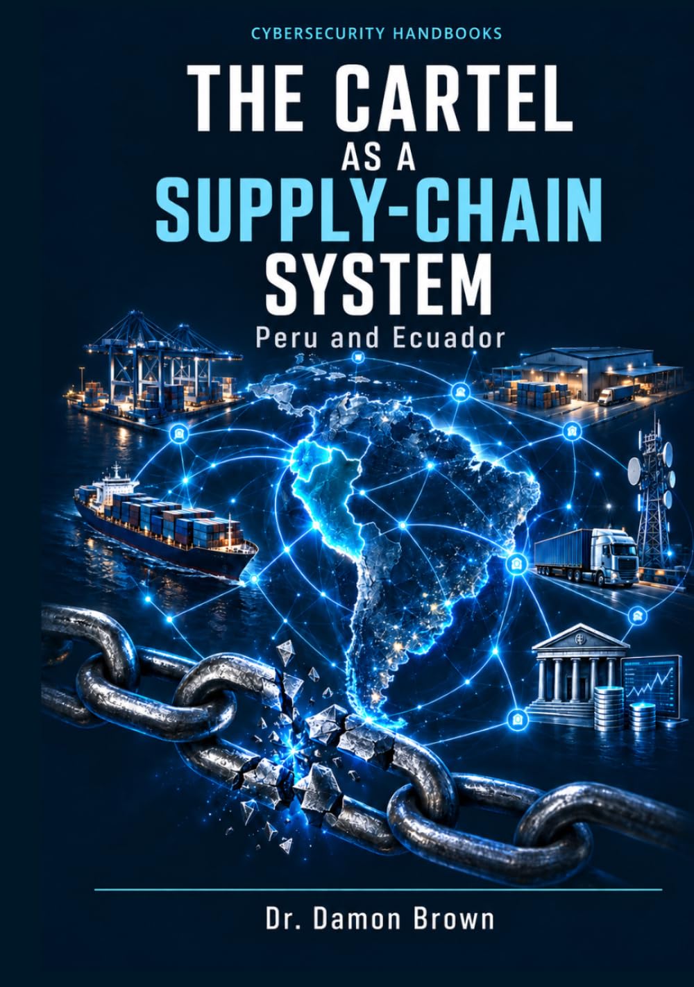 ler totalmente The Cartel as a Supply-Chain System: Intelligence, Cyber Capabilities, and Counter–Organized Crime Strategies in Peru and Ecuador (Cyber Professional Handbooks)