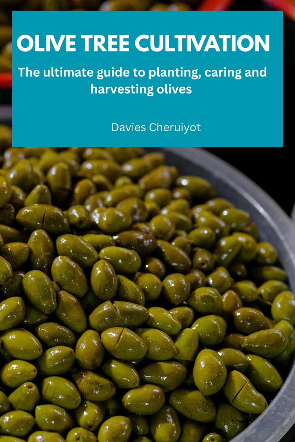 ler totalmente OLIVE TREE CULTIVATION: The ultimate guide to planting, caring and harvesting olives