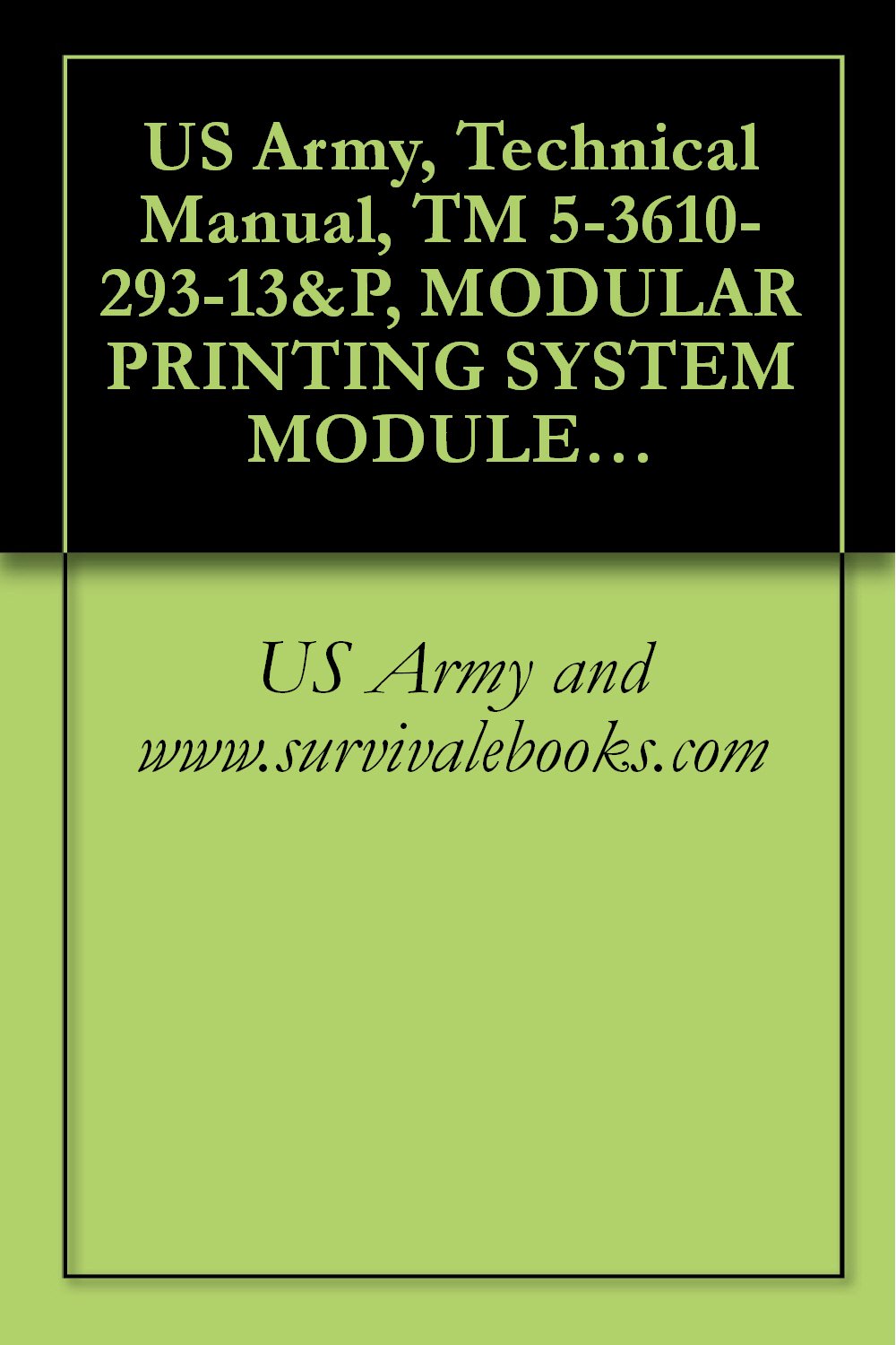 ler totalmente US Army, Technical Manual, TM 5-3610-293-13&P, MODULAR PRINTING SYSTEM MODULE B PRESS SECTION (NSN 3610-01-283-4582) (THIS ITEM INCLUDED IN EM 0165) (English Edition)