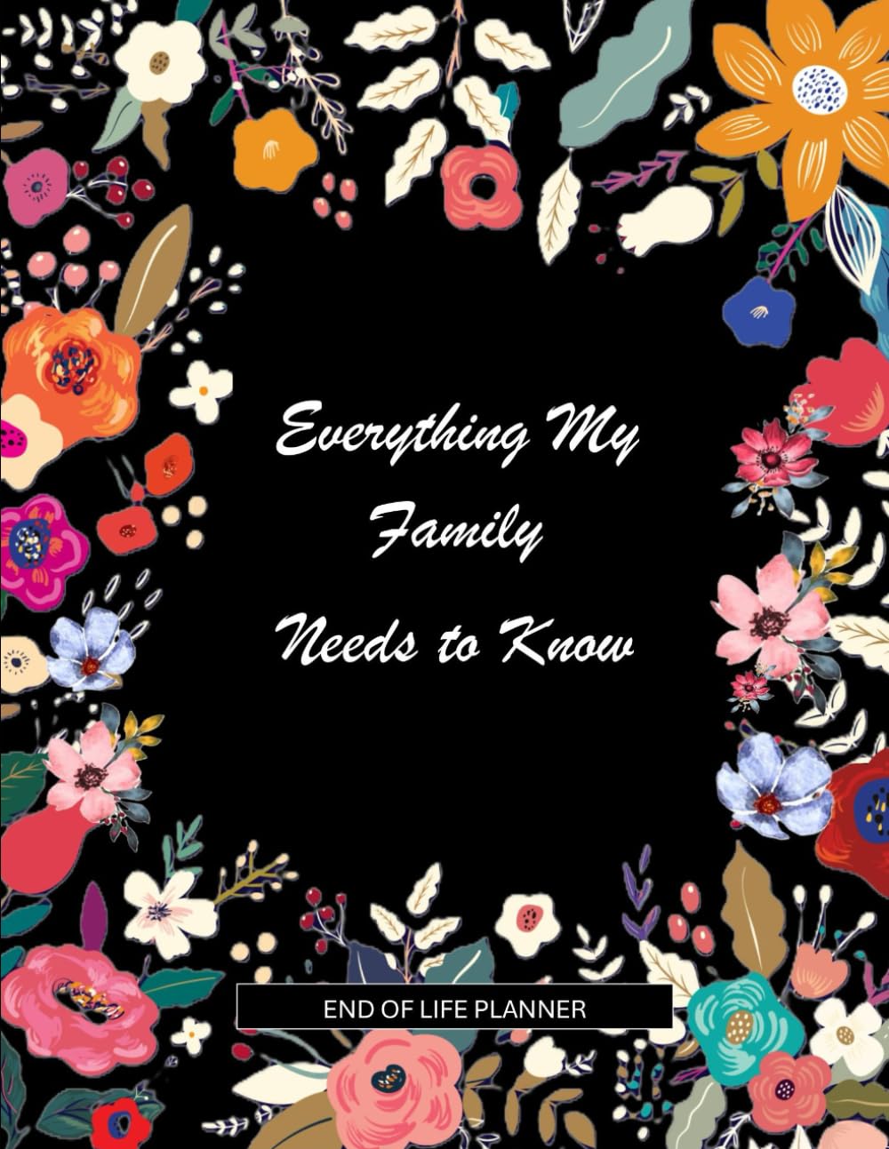 ler totalmente Everything My Family Needs to Know: End of Life Planner ~ What to Do When I Am Gone Estate Planning Organizer, 8.5x11