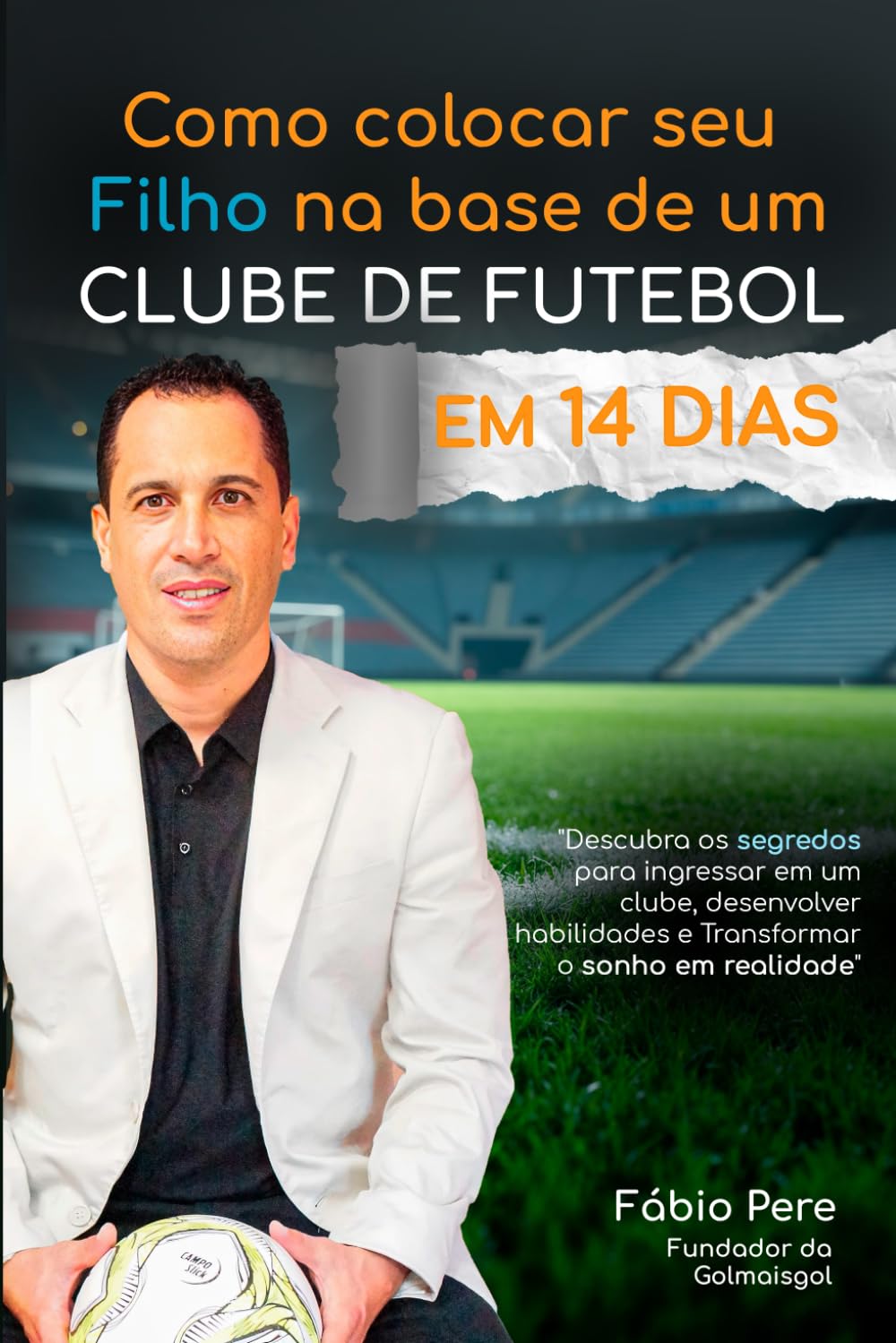 Como colocar seu filho na base de um clube de Futebol em 14 Dias: O Guia completo para pais e jovens que sonham em se tornar jogadores profissionais (Craque 360) (Portuguese Edition) baixar o livro de graça