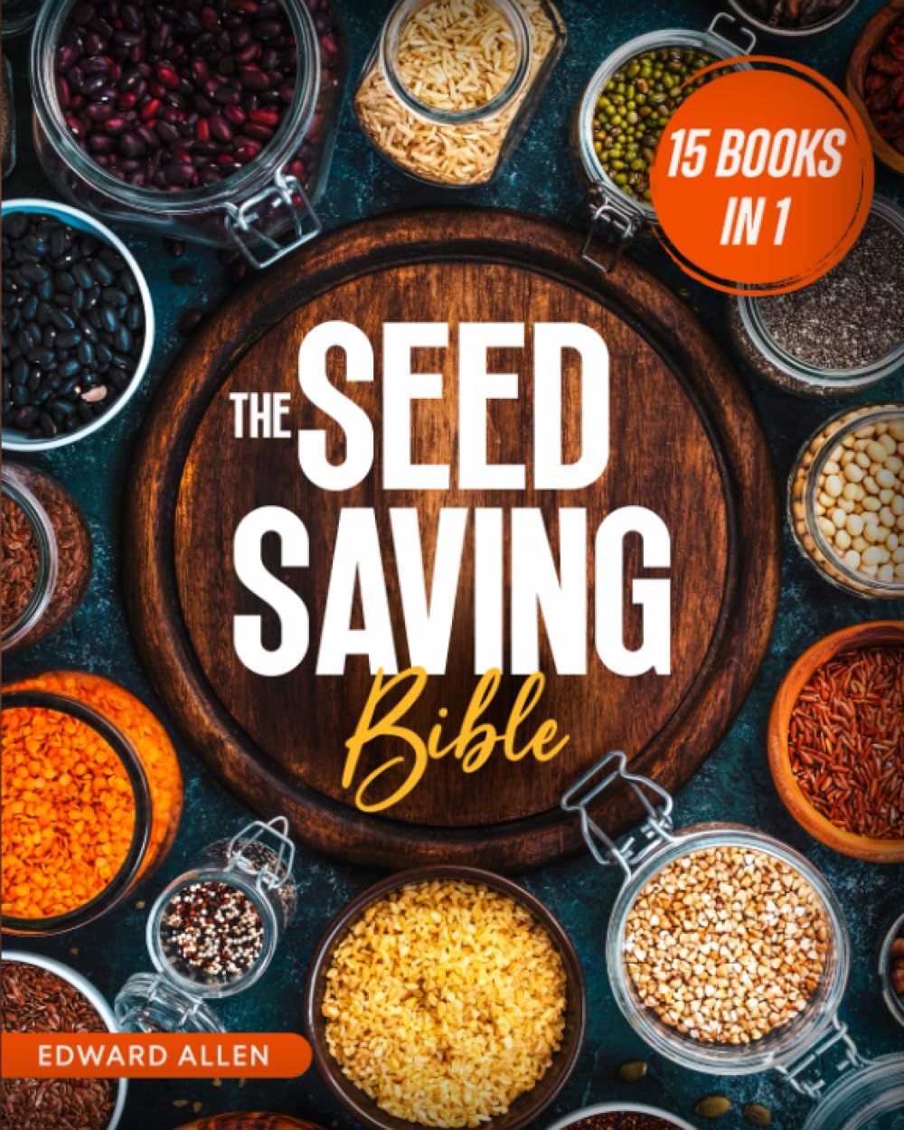 The Seed Saving Bible: [15 in 1] The Ultimate Guide on How to Store and Keep Safe Your Seeds of Fruits, Plants, Vegetables and Herbs Fresh for the Next Years of Crisis baixar livro de graça
