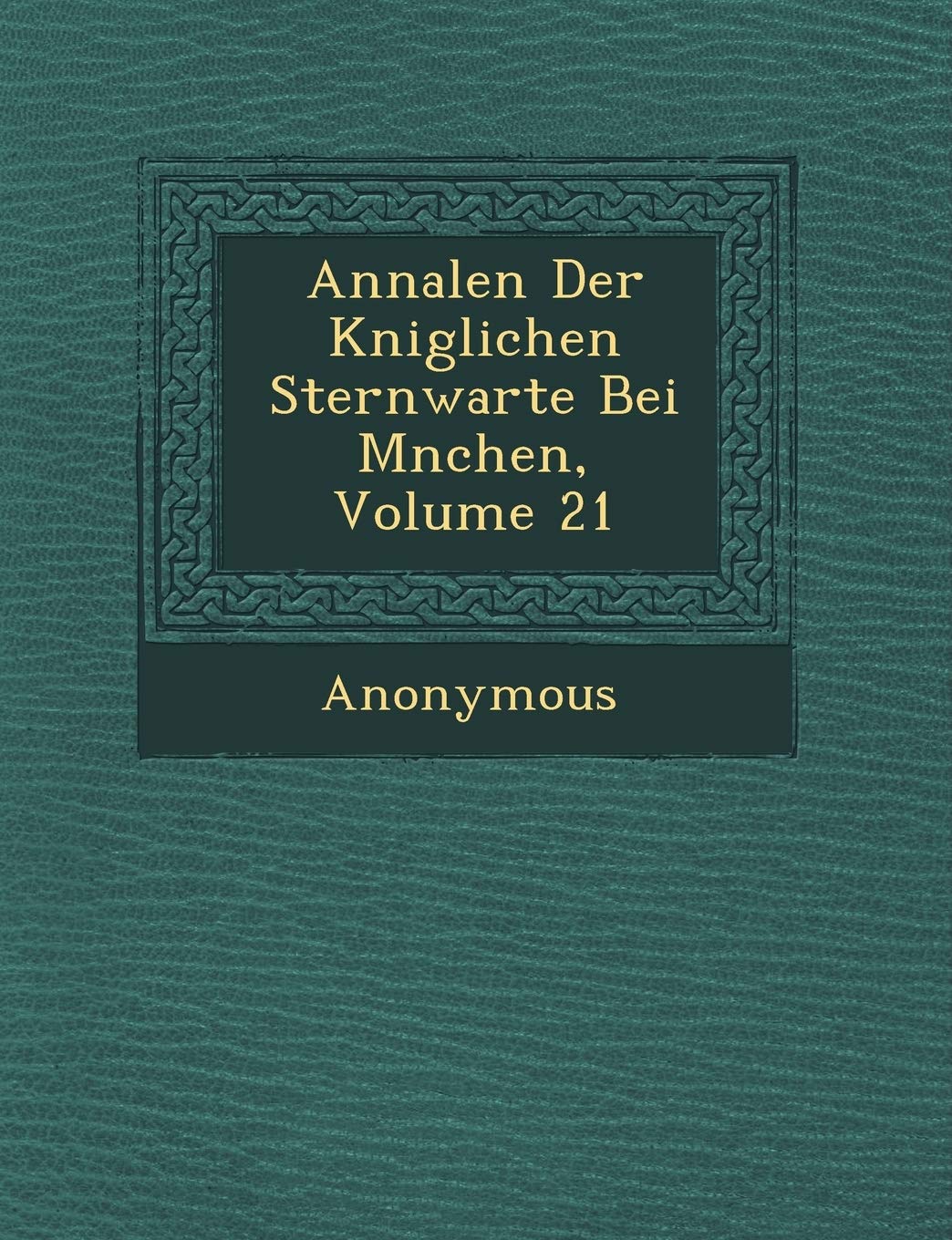 Annalen Der K Niglichen Sternwarte Bei M Nchen, Volume 21 baixar o livro de graça