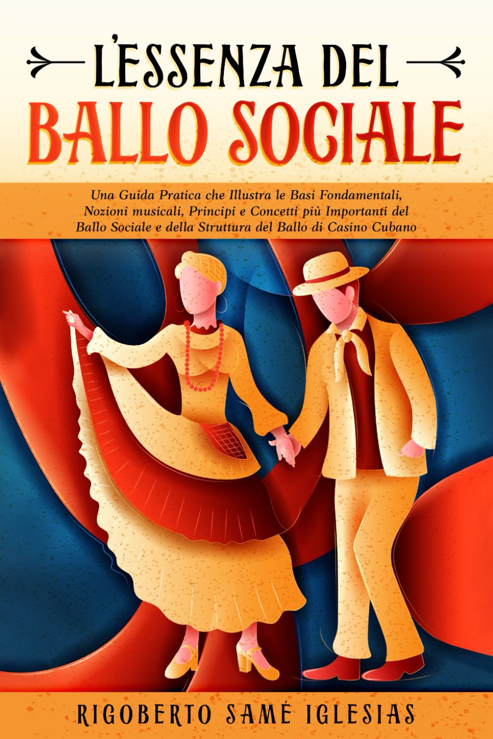 L’Essenza del Ballo Sociale: Una Guida Pratica che Illustra le Basi Fondamentali, Nozioni Musicali, Principi e Concetti più Importanti del Ballo... del Ballo di Casino Cuban (Italian Edition) baixar o livro de graça