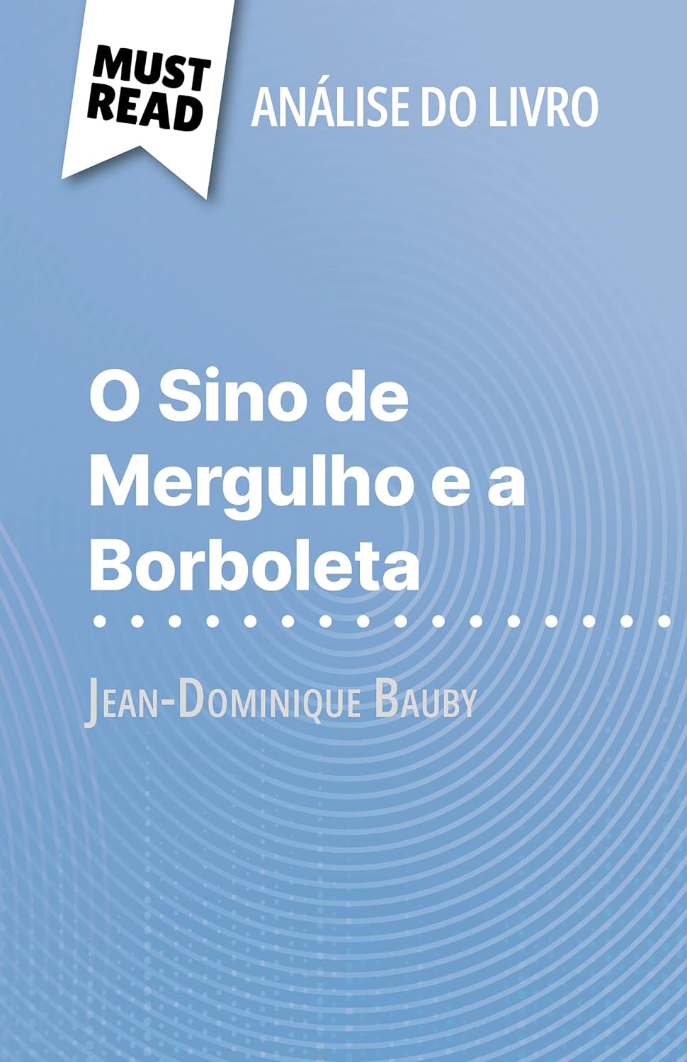 O Sino de Mergulho e a Borboleta de Jean-Dominique Bauby (Análise do livro): Análise completa e resumo pormenorizado do trabalho baixar livro de graça