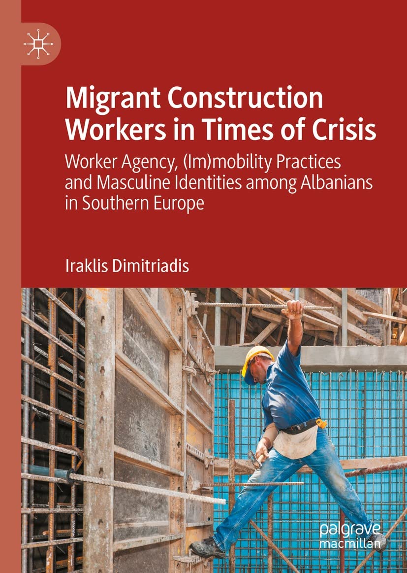 ler totalmente Migrant Construction Workers in Times of Crisis: Worker Agency, (Im)mobility Practices and Masculine Identities among Albanians in Southern Europe (English Edition)