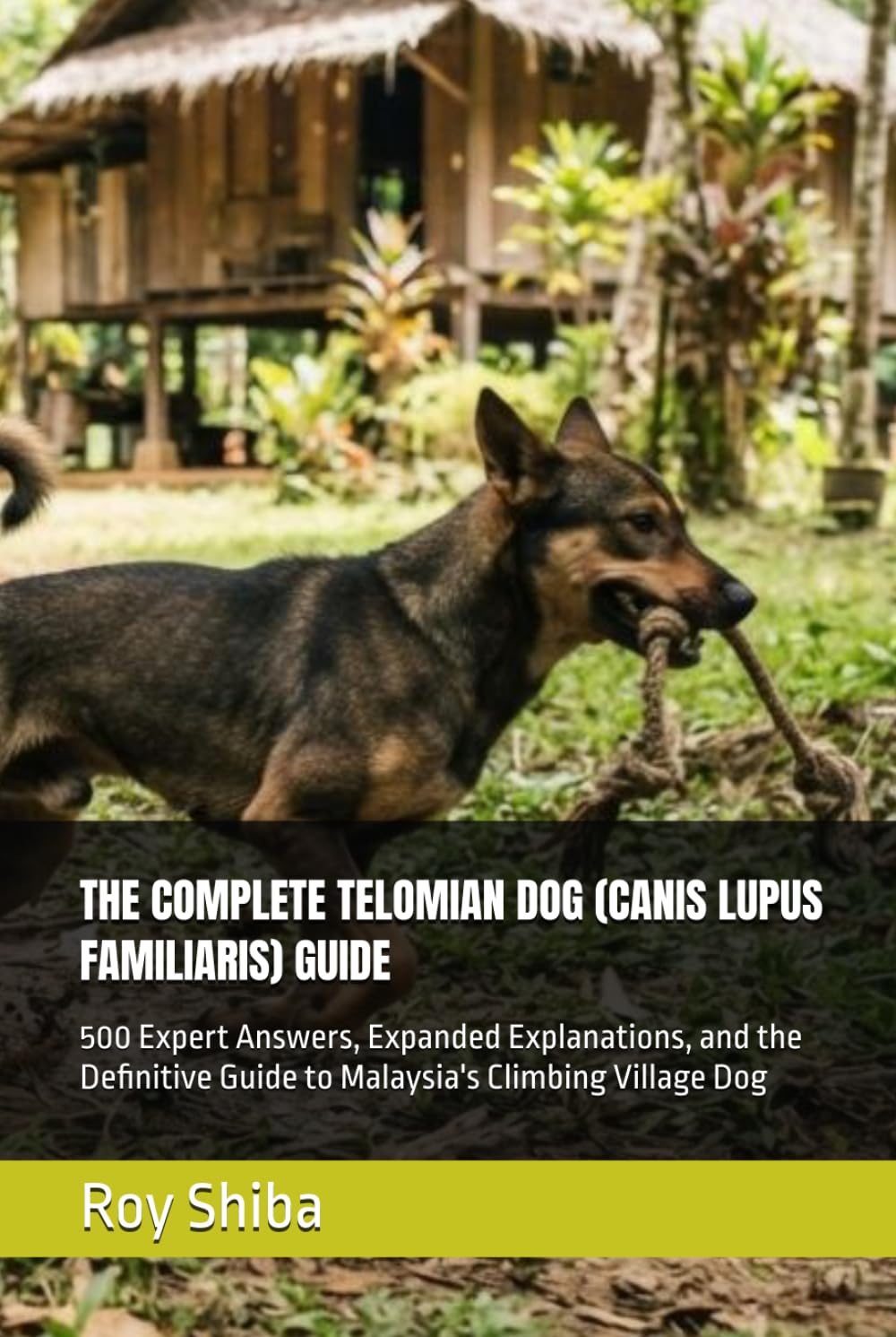 THE COMPLETE TELOMIAN DOG (CANIS LUPUS FAMILIARIS) GUIDE: 500 Expert Answers, Expanded Explanations, and the Definitive Guide to Malaysia's Climbing Village Dog (The Complete Dog Guide Series) baixar o livro de graça