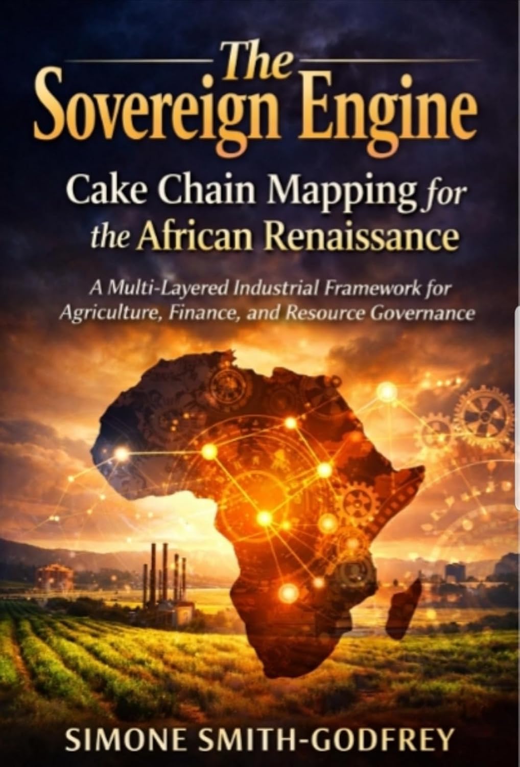 ler totalmente The Sovereign Engine: Cake Chain Mapping for the African Renaissance: A Multi-Layered Industrial Framework for Agriculture, Finance, and Resource Governance... To The World Book 1) (English Edition)