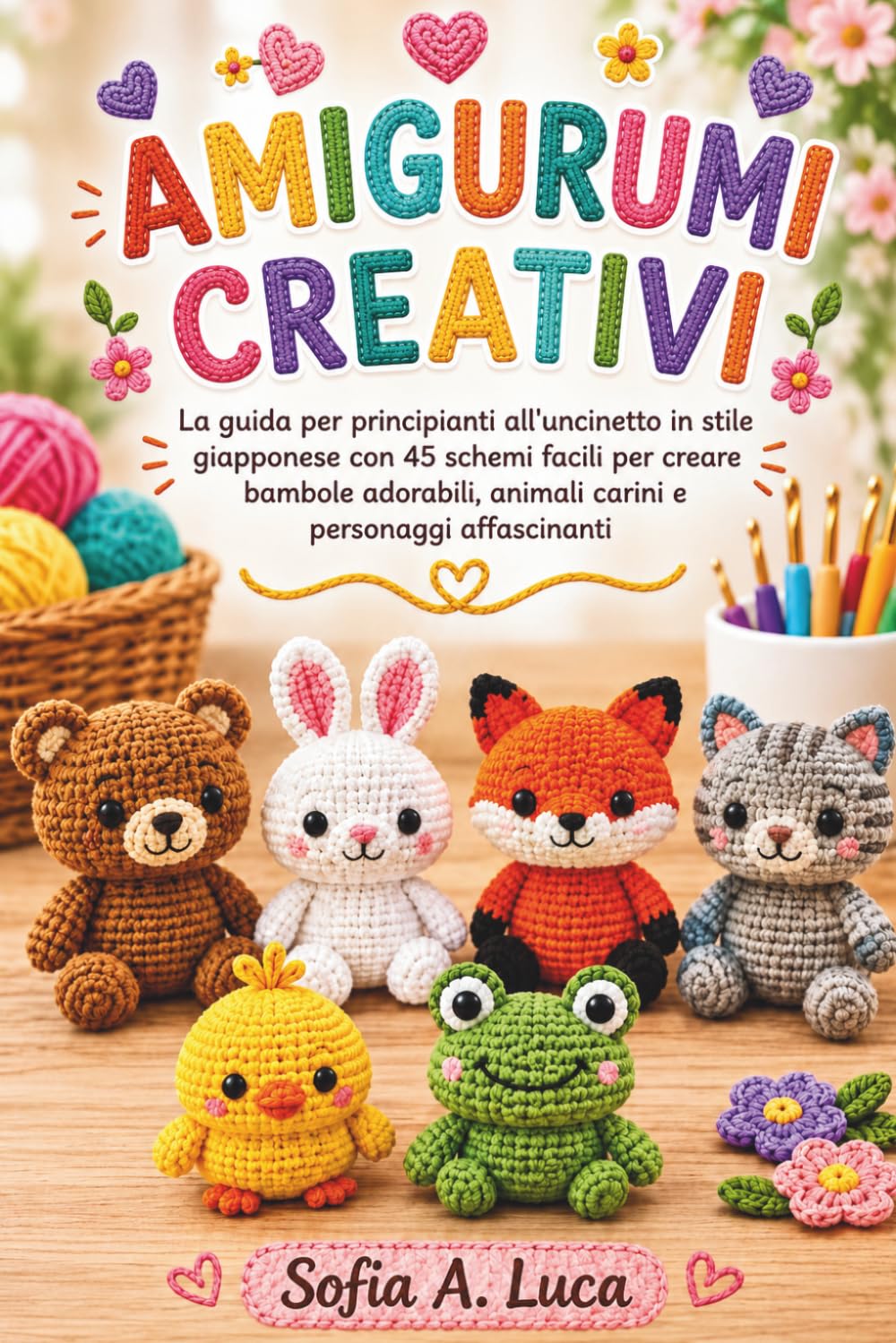 AMIGURUMI CREATIVI: La guida per principianti all'uncinetto in stile giapponese con 45 schemi facili per creare bambole adorabili, animali carini e personaggi affascinanti (Italian Edition) baixar o livro de graça