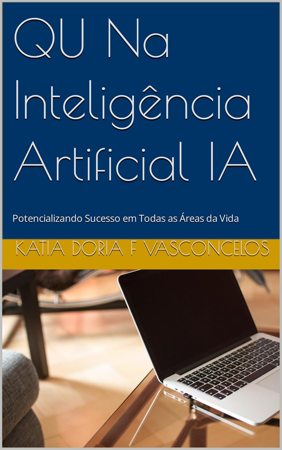 ler totalmente QU Na Inteligência Artificial IA: Potencializando Sucesso em Todas as Áreas da Vida (Qu - Quociente de Inteligência Universal Sincrônico Livro 1)