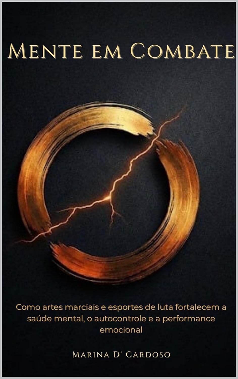 Mente em Combate: Como artes marciais e esportes de luta fortalecem a saúde mental, o autocontrole e a performance emocional baixar o livro de graça