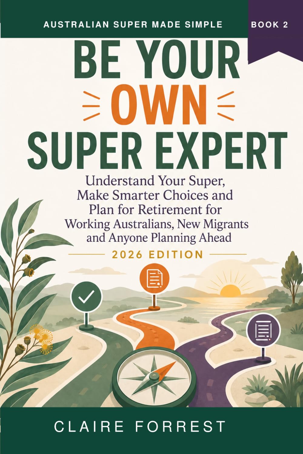Be Your Own Super Expert: Understand Your Super, Make Smarter Choices and Plan for Retirement for Working Australians, New Migrants and Anyone Planning Ahead (Australian Super Made Simple) baixar o livro de graça