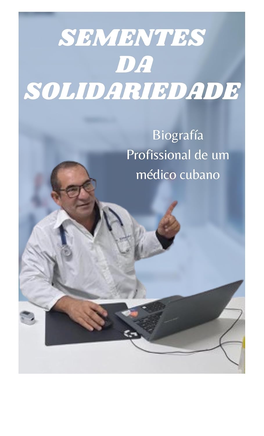 SEMENTES DA SOLIDARIEDADE: BIOGRAFIA PROFISSIONAL DE UM MEDICO CUBANO baixar livro de graça