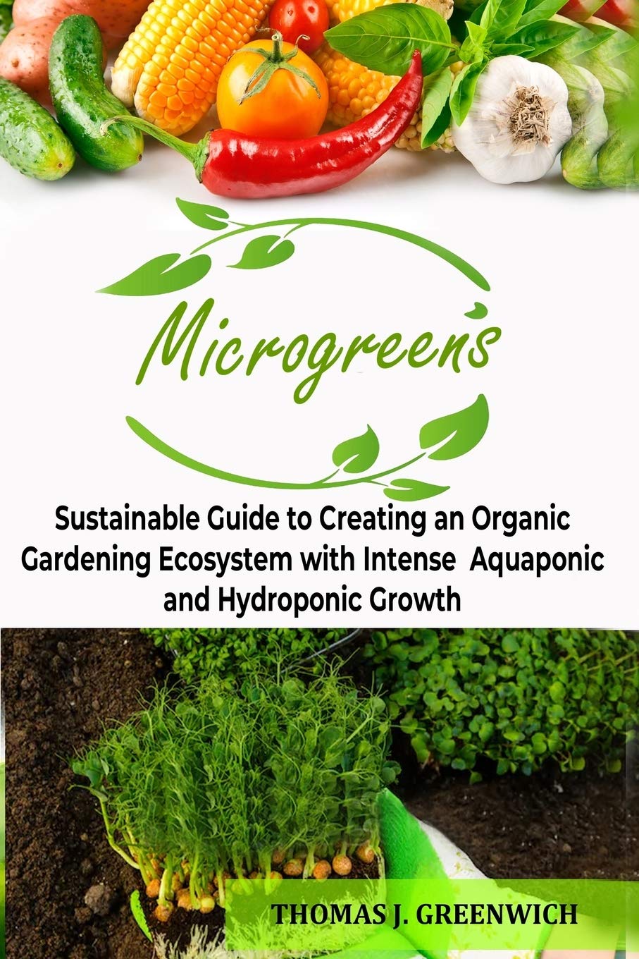 Microgreens: Sustainable Guide to Creating an Organic Gardening Ecosystem with Intense Aquaponic and Hydroponic Growth. baixar o livro de graça