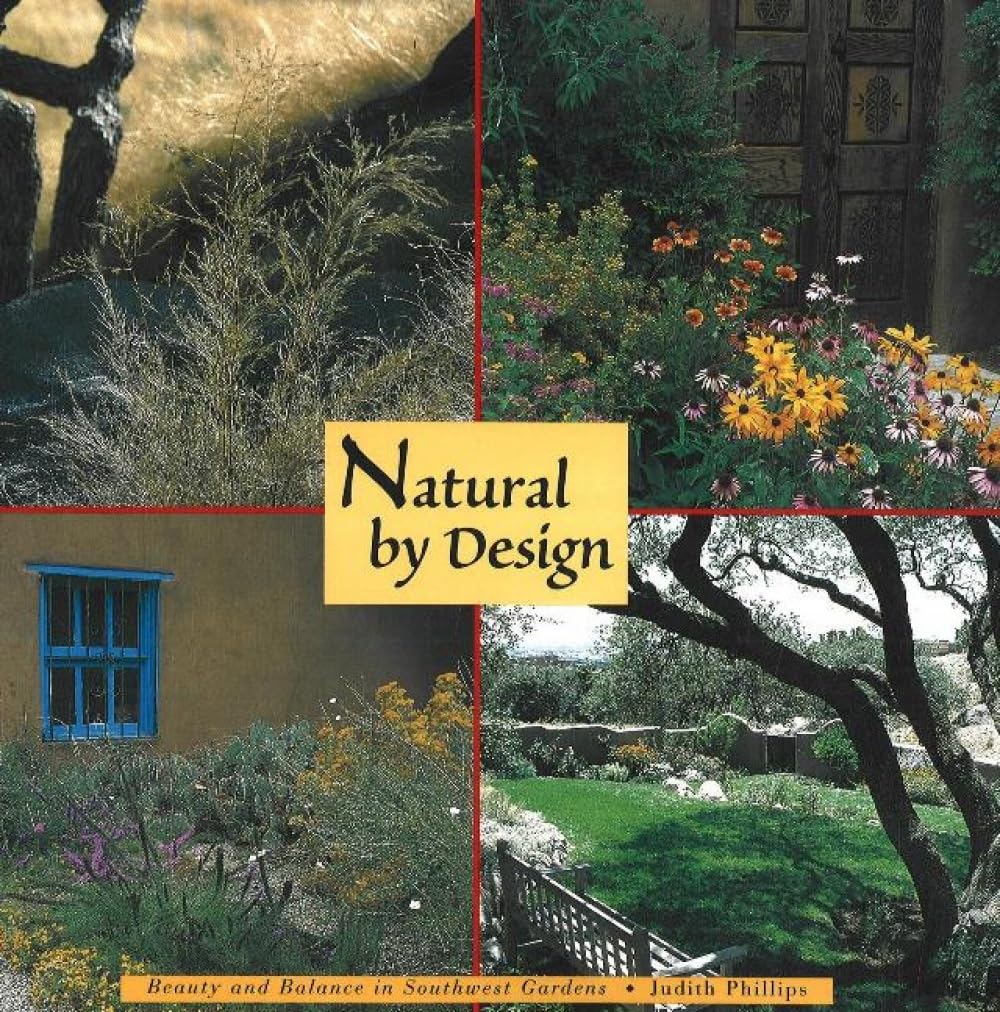 Natural by Design: Beauty and Balance in Southwest Gardens: Beauty and Balance in Southwest Gardens