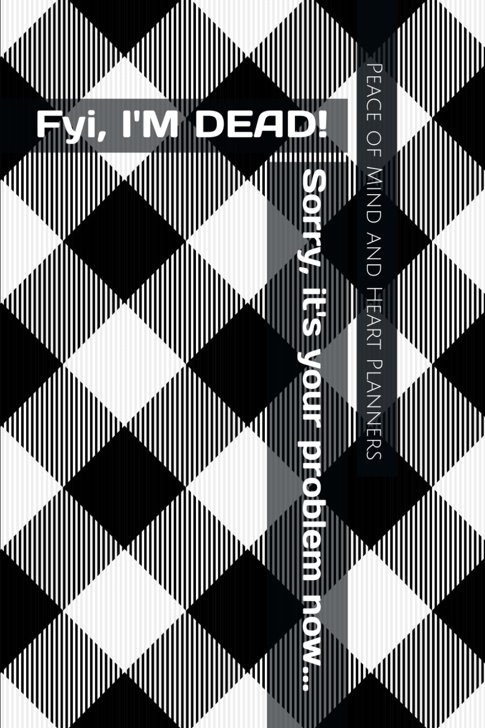 capítulo por capítulo baixar Fyi, I'M DEAD! Sorry, it's your problem now...: Comprehensive, Easy to Read End of Life Planner ~ What to Do When I am Gone (End of Life Estate Planning, 6 x 9)