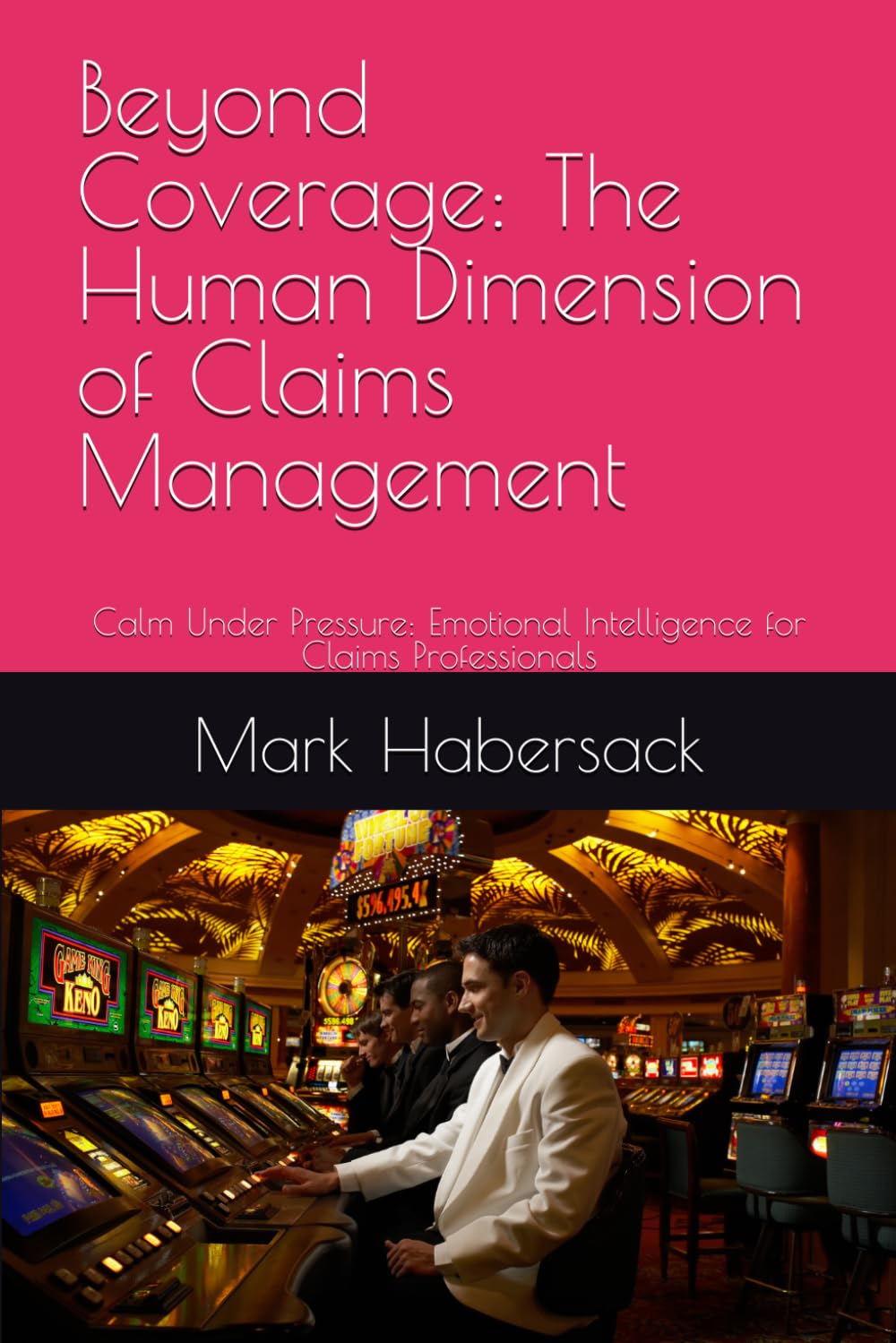 Beyond Coverage: The Human Dimension of Claims Management: Calm Under Pressure: Emotional Intelligence for Claims Professionals baixar o livro de graça