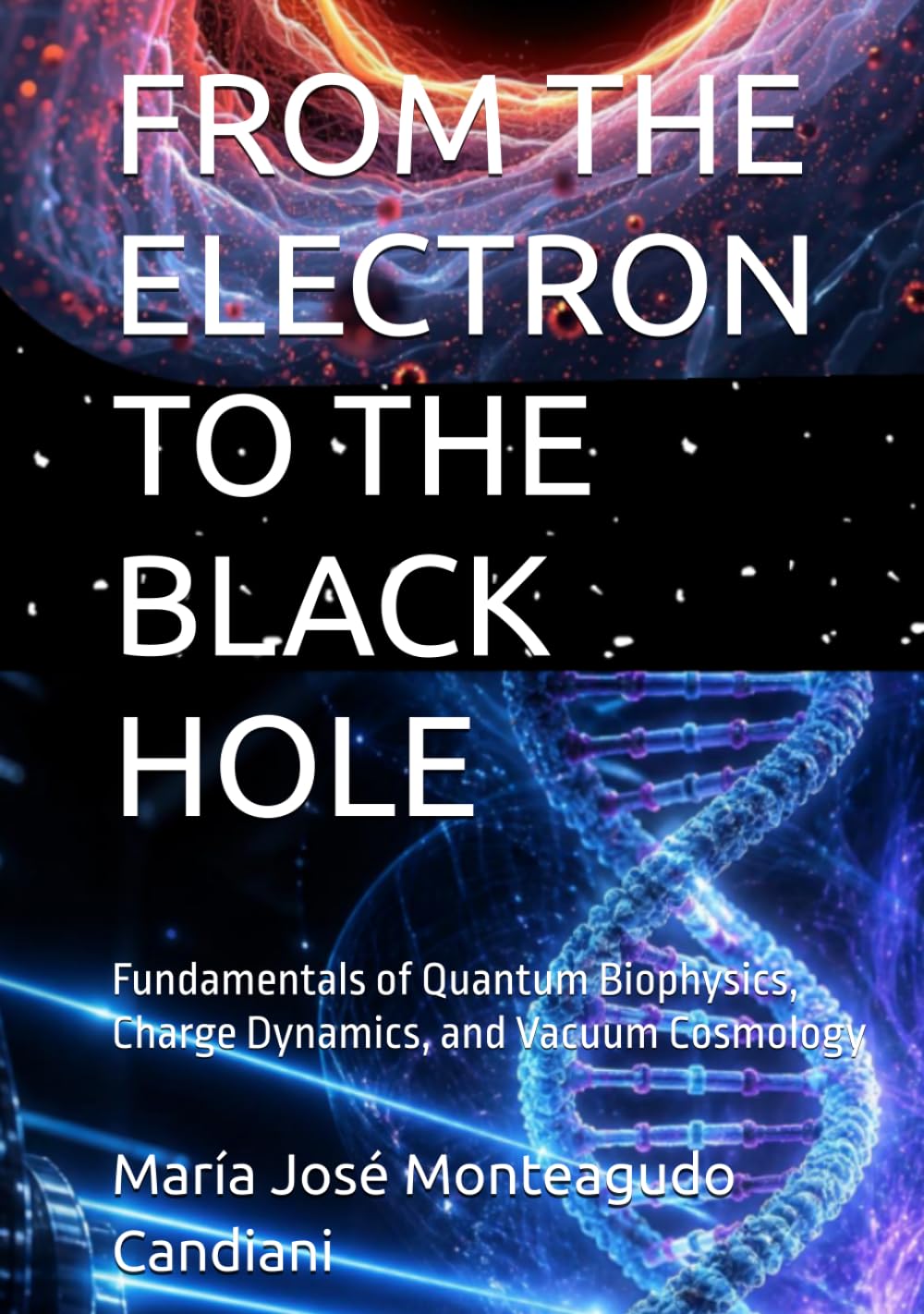 FROM THE ELECTRON TO THE BLACK HOLE: Fundamentals of Quantum Biophysics, Charge Dynamics, and Vacuum Cosmology baixar o livro de graça