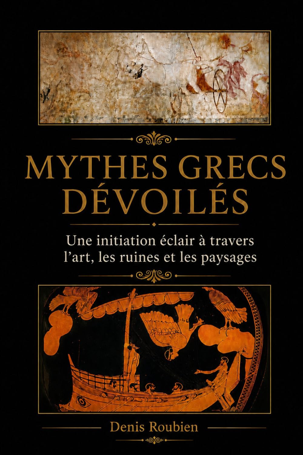 ler totalmente Mythes grecs dévoilés: Une initiation éclair à travers l’art, les ruines et les paysages (Voyage dans la culture et le paysage) (French Edition)