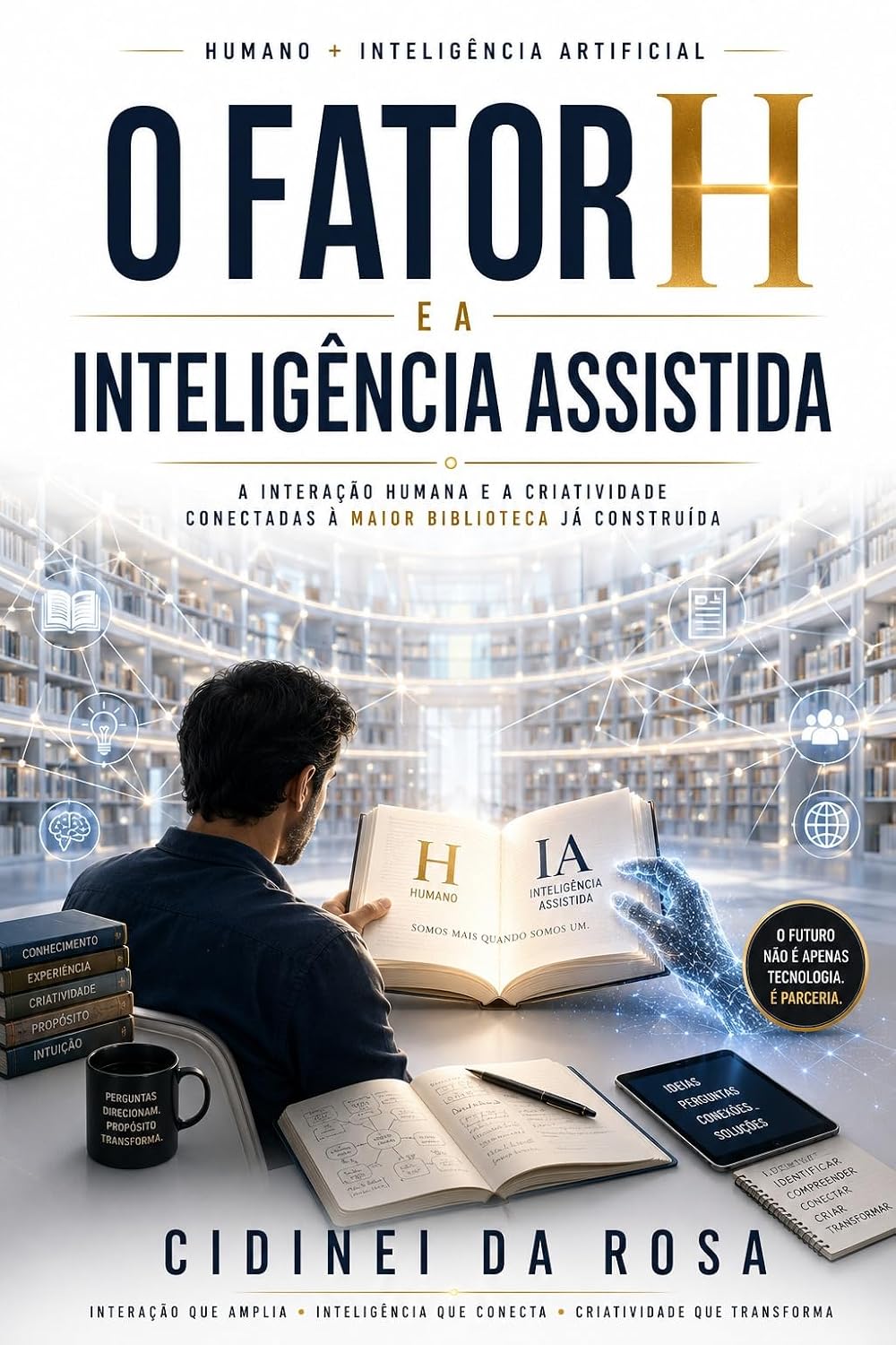 O FATOR H E A INTELIGÊNCIA ASSISTIDA : A Interação Humana e a Criatividade Conectadas à Maior Biblioteca já Construída