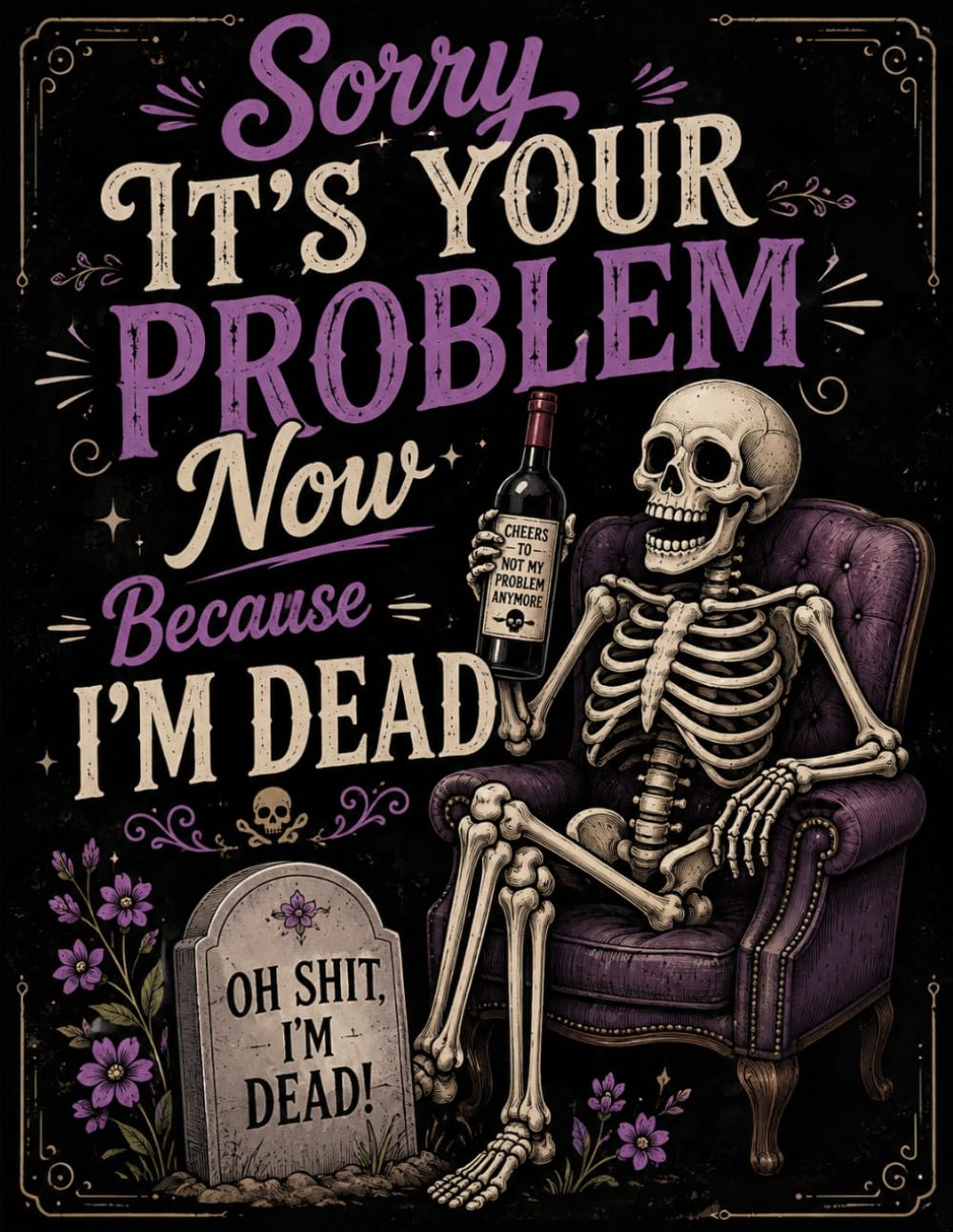 Sorry, It’s Your Problem Now Because I’m Dead: Organize Important Information Today to Support Your Loved Ones Tomorrow baixar livro de graça