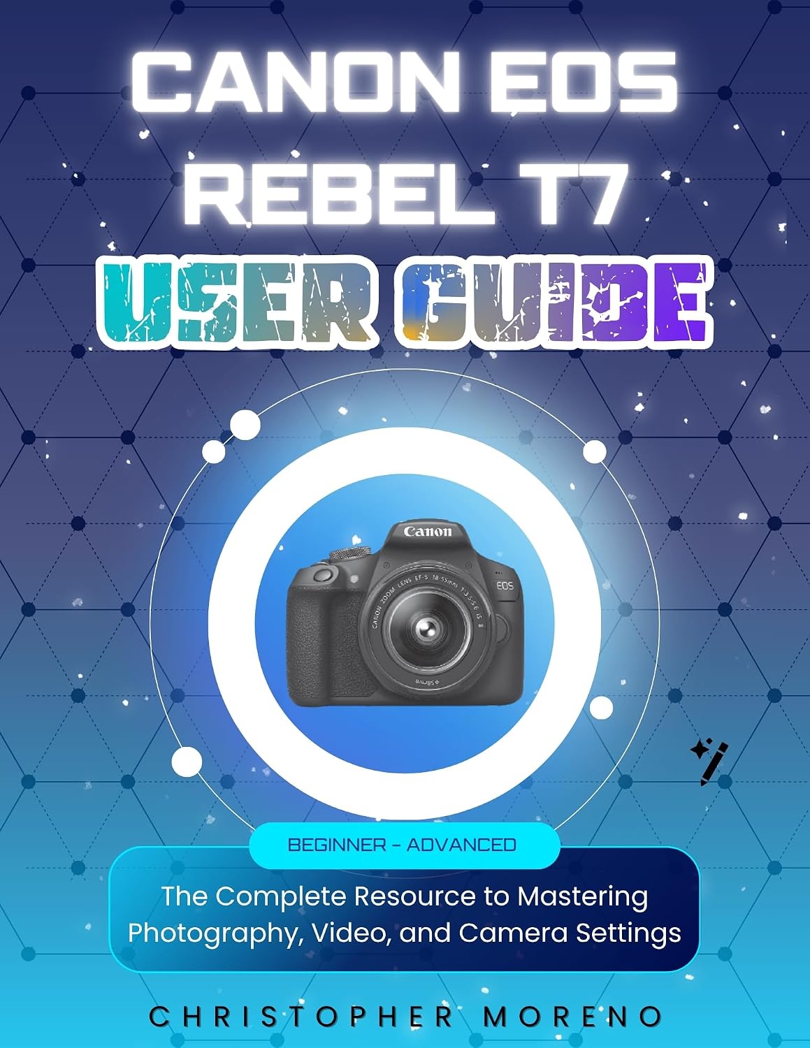 ler totalmente Canon EOS Rebel T7 User Guide: The Complete Resource to Mastering Photography, Video, and Camera Settings (English Edition)