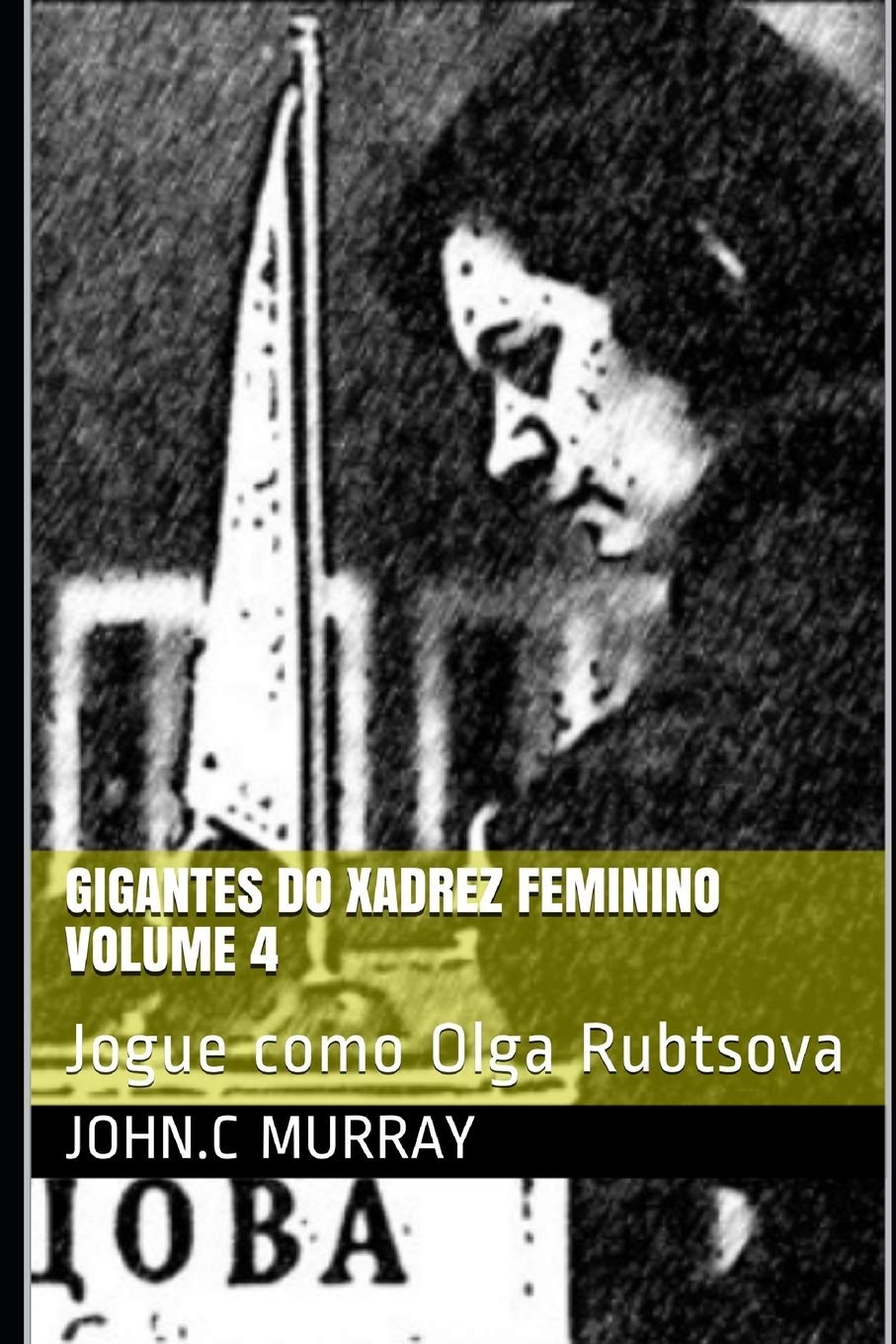 Gigantes do Xadrez Feminino volume 4: Jogue como Olga Rubtsova baixar livro de graça