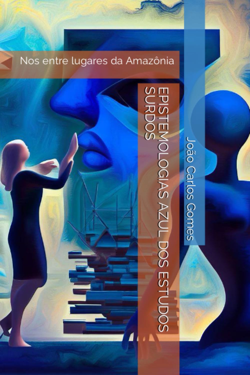 EPISTEMOLOGIAS AZUL DOS ESTUDOS SURDOS: Nos entre lugares Amazônia (Estudos Surdos na Amazônia) (Portuguese Edition)