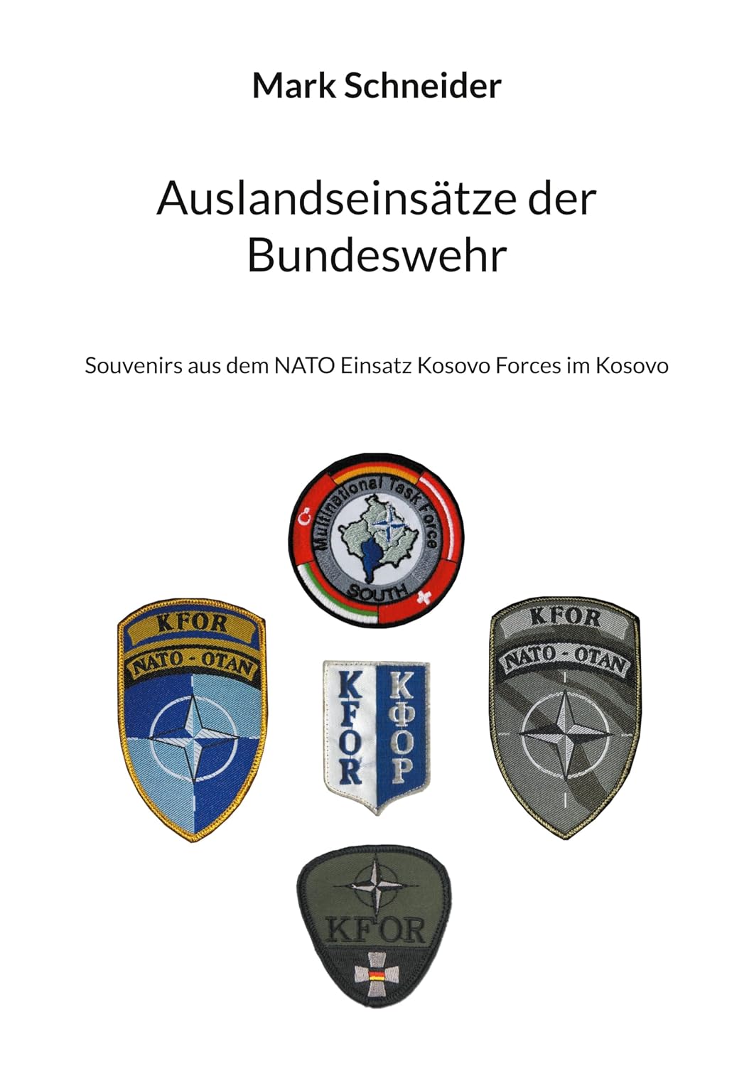Auslandseinsätze der Bundeswehr: Souvenirs aus dem NATO Einsatz Kosovo Forces im Kosovo (German Edition)