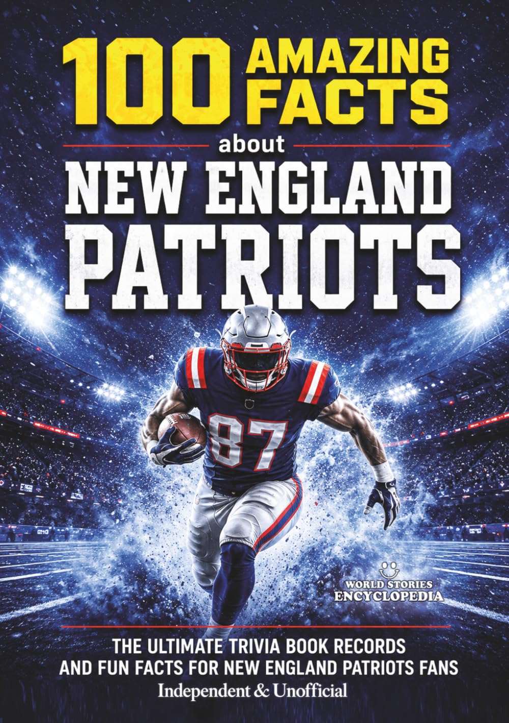 capítulo por capítulo baixar 100 AMAZING FACTS ABOUT NEW ENGLAND PATRIOTS: The Ultimate Trivia Book Records and Fun Facts for New England Patriots Fans - Independent & Unofficial - (UNBELIEVABLE FACTS TRIVIA AND STORIES)
