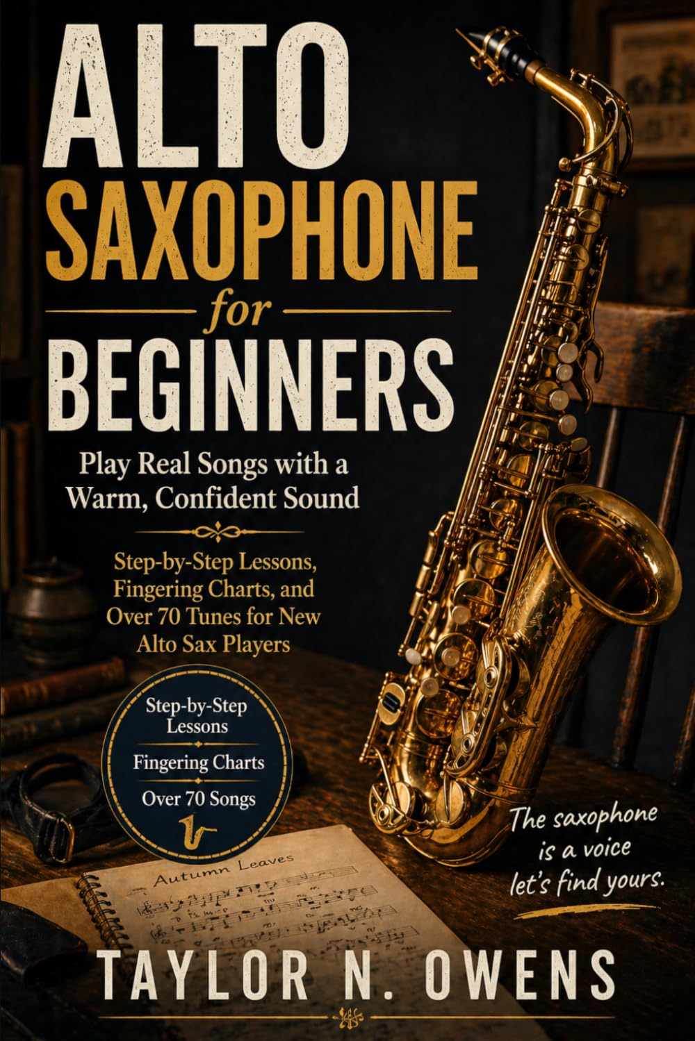 capítulo por capítulo baixar ALTO SAXOPHONE FOR BEGINNERS: Play Real Songs with a Warm, Confident Sound Step‑by‑Step Lessons, Fingering Charts, and Over 70 Tunes for New Alto Sax Players