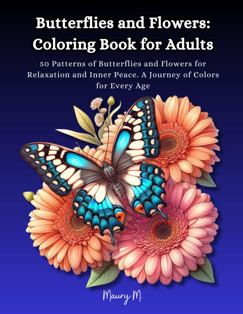 Butterflies and Flowers: Coloring Book for Adults: 50 Patterns of Butterflies and Flowers for Relaxation and Inner Peace. A Journey of Colors for Every Age baixar livro de graça