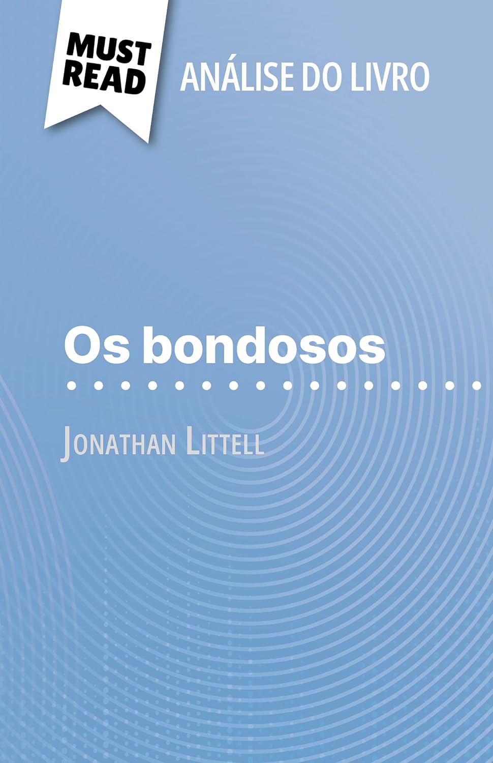 Os bondosos de Jonathan Littell (Análise do livro): Análise completa e resumo pormenorizado do trabalho baixar o livro de graça