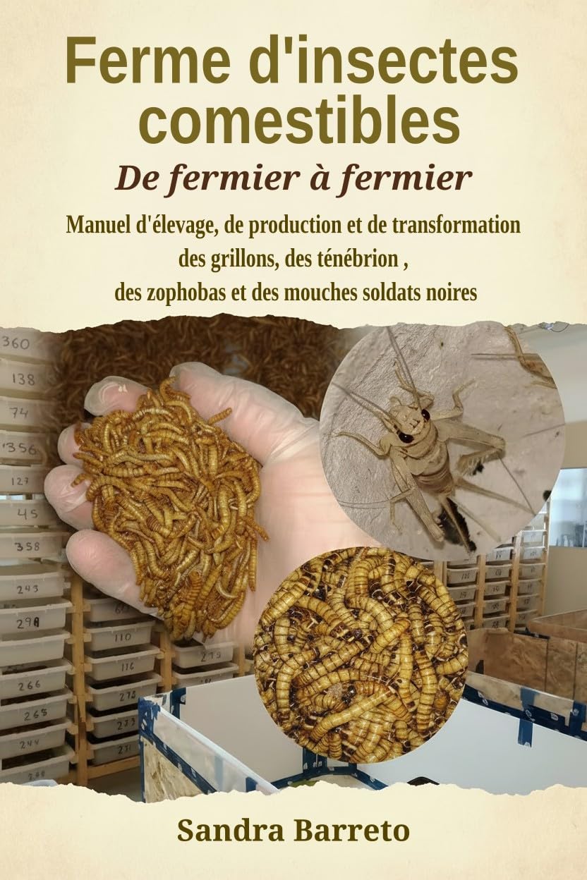 Ferme d'insectes comestibles: Manuel d'élevage, de production et de transformation des grillons, des ténébrion, des zophobas et des mouches soldats noires (French Edition) baixar o livro de graça