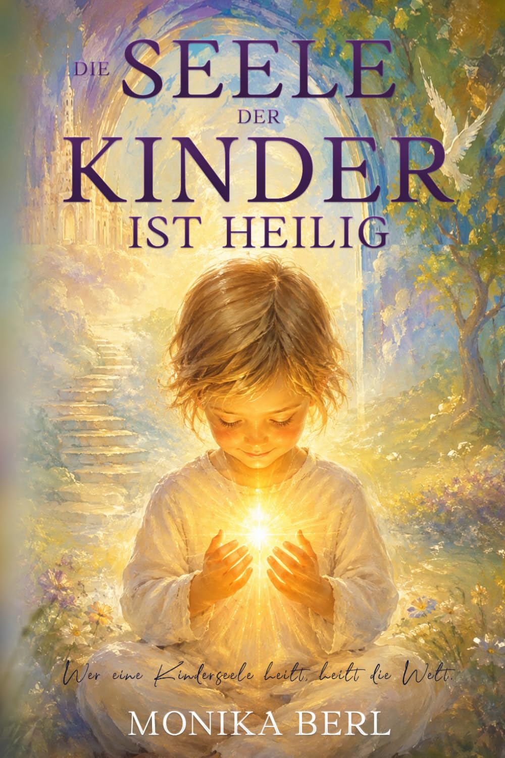 ler totalmente Die Seele der Kinder ist heilig: Was Kinder stark macht – ein ganzheitlicher Weg für Körper, Geist und Seele (German Edition)