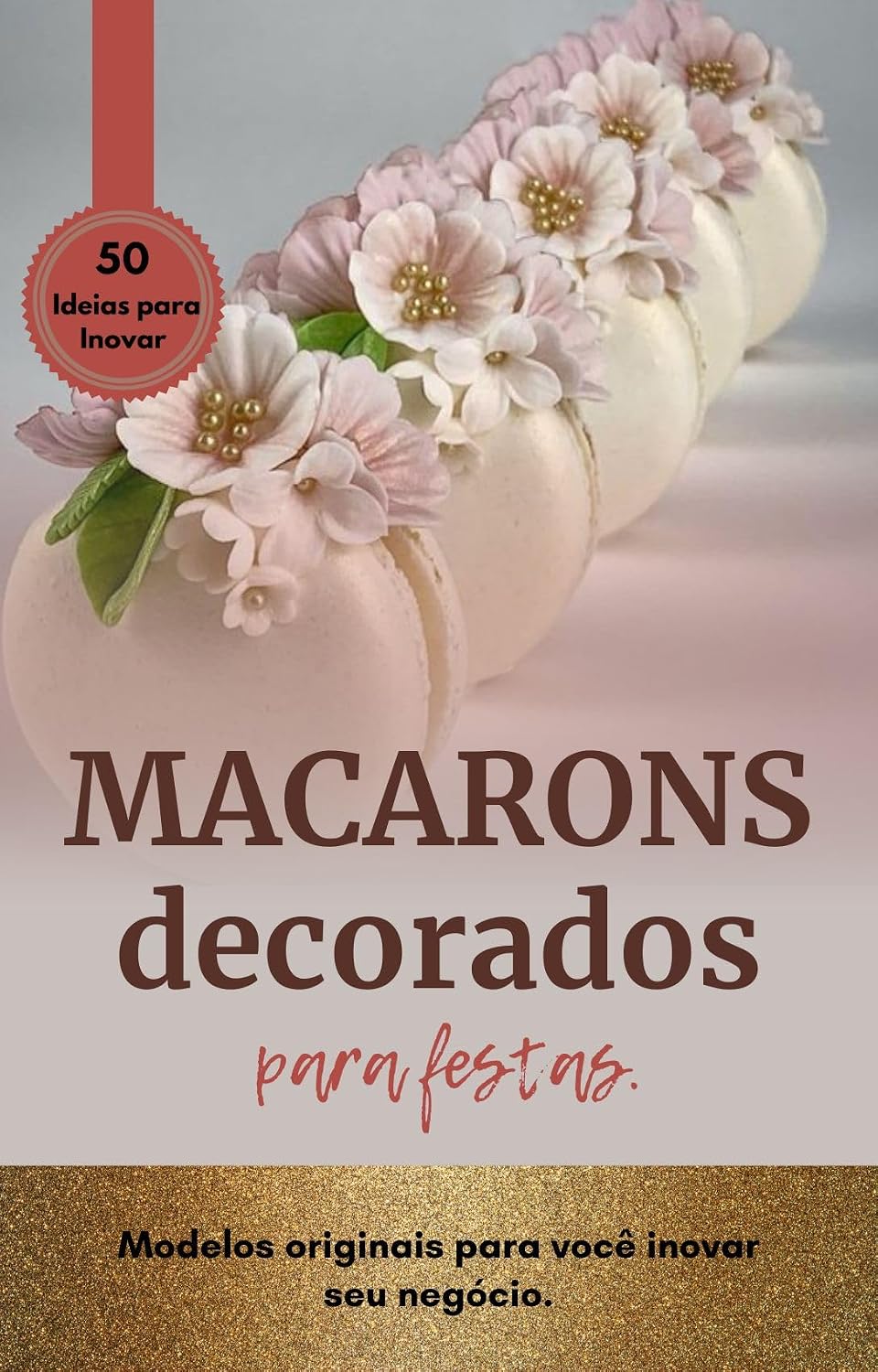 Macarons Decorados para Festas: Modelos originais para inovar seu negócio baixar o livro de graça