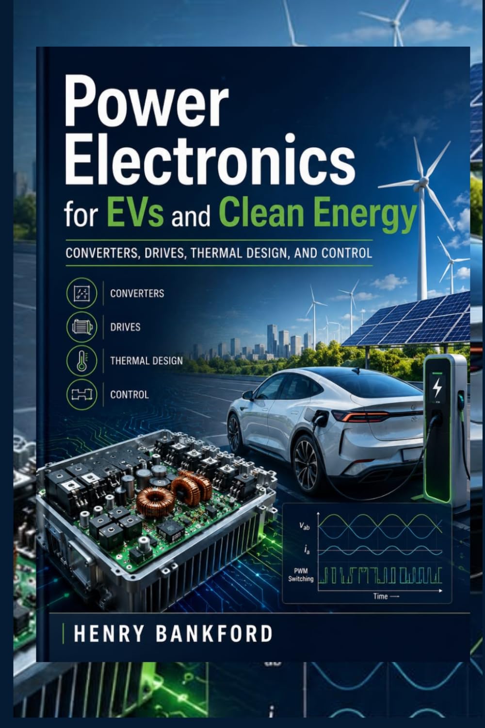 ler totalmente POWER ELECTRONICS FOR EVs AND CLEAN ENERGY: Converters, Drives, Thermal Design, and Control